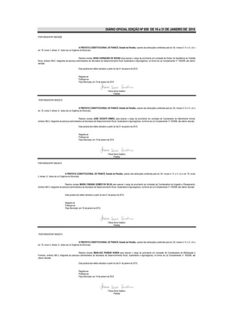 DIÁRIO OFICIAL EDIÇÃO Nº 850 DE 16 a 31 DE JANEIRO DE 2010

PORTARIA/GP/Nº 062/2009



                                                    A PREFEITA CONSTITUCIONAL DE PIANCÓ, Estado da Paraíba, usando das atribuições conferidas pelo art. 64, incisos II, IV, e V, c/c o
art. 76, inciso II, alínea “a”, todos da Lei Orgânica do Município,


                                               Resolve nomear GEAN CARNAÚBA DE SOUSA para exercer o cargo de provimento em comissão de Diretor de Assistência ao Cidadão
Rural, símbolo SM-2, integrante da estrutura administrativa da Secretaria de Desenvolvimento Rural Sustentável e Agronegócios, na forma da Lei Complementar nº 18/2008, até ulterior
decisão.

                                               Esta portaria tem efeito retroativo a partir do dia 01 de janeiro de 2010.


                                               Registre-se
                                               Publique-se
                                               Paço Municipal, em 19 de janeiro de 2010.


                                                                                    Flávia Serra Galdino
                                                                                           Prefeita

PORTARIA/GP/Nº 063/2010


                                                    A PREFEITA CONSTITUCIONAL DE PIANCÓ, Estado da Paraíba, usando das atribuições conferidas pelo art. 64, incisos II, IV, e V, c/c o
art. 76, inciso II, alínea “a”, todos da Lei Orgânica do Município,


                                                Resolve nomear JOSÉ VICENTE IRMÃO, para exercer o cargo de provimento em comissão de Coordenador de Atendimento Animal,
símbolo SM-3, integrante da estrutura administrativa da Secretaria de Desenvolvimento Rural, Sustentável e Agronegócios, na forma da Lei Complementar nº 18/2008, até ulterior decisão.

                                               Esta portaria tem efeito retroativo a partir do dia 01 de janeiro de 2010.


                                               Registre-se
                                               Publique-se
                                               Paço Municipal, em 19 de janeiro de 2010.




                                                                                    Flávia Serra Galdino
                                                                                           Prefeita

PORTARIA/GP/Nº 064/2010



                                  A PREFEITA CONSTITUCIONAL DE PIANCÓ, Estado da Paraíba, usando das atribuições conferidas pelo art. 64, incisos II, IV, e V, c/c o art. 76, inciso
II, alínea “a”, todos da Lei Orgânica do Município,


                                Resolve nomear MARIA FABIANA GOMES DA SILVA para exercer o cargo de provimento em comissão de Coordenadora de Irrigação e Planejamento,
símbolo SM-3, integrante da estrutura administrativa da Secretaria de Desenvolvimento Rural, Sustentável e Agronegócios, na forma da Lei Complementar nº 18/2008, até ulterior decisão.


                               Esta portaria tem efeito retroativo a partir do dia 01 de janeiro de 2010.


                               Registre-se
                               Publique-se
                               Paço Municipal, em 19 de janeiro de 2010.




                                                                                    Flávia Serra Galdino
                                                                                           Prefeita


PORTARIA/GP/Nº 065/2010


                                                    A PREFEITA CONSTITUCIONAL DE PIANCÓ, Estado da Paraíba, usando das atribuições conferidas pelo art. 64, incisos II, IV, e V, c/c o
art. 76, inciso II, alínea “a”, todos da Lei Orgânica do Município,


                                             Resolve nomear MARLUCE PASSOS NUNES para exercer o cargo de provimento em comissão de Coordenadora de Mobilização e
Fomento, símbolo SM-3, integrante da estrutura administrativa da Secretaria de Desenvolvimento Rural, Sustentável e Agronegócios, na forma da Lei Complementar nº 18/2008, até
ulterior decisão.

                                               Esta portaria tem efeito retroativo a partir do dia 01 de janeiro de 2010.


                                               Registre-se
                                               Publique-se
                                               Paço Municipal, em 19 de janeiro de 2010.




                                                                                    Flávia Serra Galdino
                                                                                           Prefeita
 