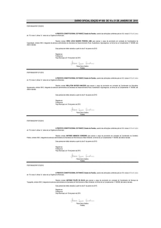 DIÁRIO OFICIAL EDIÇÃO Nº 850 DE 16 a 31 DE JANEIRO DE 2010

PORTARIA/GP/Nº 070/2010



                                                    A PREFEITA CONSTITUCIONAL DE PIANCÓ, Estado da Paraíba, usando das atribuições conferidas pelo art. 64, incisos II, IV, e V, c/c o
art. 76, inciso II, alínea “a”, todos da Lei Orgânica do Município,


                                              Resolve nomear VERA LÚCIA SOARES PEREIRA LIMA para exercer o cargo de provimento em comissão de Coordenadora de
Capacitação, símbolo SM-3, integrante da estrutura administrativa da Secretaria de Desenvolvimento Rural, Sustentável e Agronegócios, na forma da Lei Complementar nº 18/2008, até
ulterior decisão.

                                               Esta portaria tem efeito retroativo a partir do dia 01 de janeiro de 2010.


                                               Registre-se
                                               Publique-se
                                               Paço Municipal, em 19 de janeiro de 2010.




                                                                                   Flávia Serra Galdino
                                                                                          Prefeita

PORTARIA/GP/Nº 071/2010


                                                    A PREFEITA CONSTITUCIONAL DE PIANCÓ, Estado da Paraíba, usando das atribuições conferidas pelo art. 64, incisos II, IV, e V, c/c o
art. 76, inciso II, alínea “a”, todos da Lei Orgânica do Município,


                                               Resolve nomear WELLITON BATISTA MACEDO para exercer o cargo de provimento em comissão de Coordenador de Informática
Agropecuária, símbolo SM-3, integrante da estrutura administrativa da Secretaria de Desenvolvimento Rural, Sustentável e Agronegócios, na forma da Lei Complementar nº 18/2008, até
ulterior decisão.


                                               Esta portaria tem efeito retroativo a partir do dia 01 de janeiro de 2010.


                                               Registre-se
                                               Publique-se
                                               Paço Municipal, em 19 de janeiro de 2010.




                                                                                   Flávia Serra Galdino
                                                                                          Prefeita


PORTARIA/GP/Nº 072/2010



                                                    A PREFEITA CONSTITUCIONAL DE PIANCÓ, Estado da Paraíba, usando das atribuições conferidas pelo art. 64, incisos II, IV, e V, c/c o
art. 76, inciso II, alínea “a”, todos da Lei Orgânica do Município,


                                                Resolve nomear ANTONIO AMANCIO CORDEIRO para exercer o cargo de provimento em comissão de Coordenador de Cemitério
Público, símbolo SM-3, integrante da estrutura administrativa da Secretaria de Infra-Estrutura e Meio Ambiente, na forma da Lei Complementar nº 18/2008, até ulterior decisão.

                                               Esta portaria tem efeito retroativo a partir do dia 01 de janeiro de 2010.


                                               Registre-se
                                               Publique-se
                                               Paço Municipal, em 19 de janeiro de 2010.




                                                                                   Flávia Serra Galdino
                                                                                          Prefeita

PORTARIA/GP/Nº 073/2010



                                                    A PREFEITA CONSTITUCIONAL DE PIANCÓ, Estado da Paraíba, usando das atribuições conferidas pelo art. 64, incisos II, IV, e V, c/c o
art. 76, inciso II, alínea “a”, todos da Lei Orgânica do Município,


                                                Resolve nomear ANTONIO FELIPE DA SILVA para exercer o cargo de provimento em comissão de Coordenador de Serviços de
Topografia, símbolo SM-3, integrante da estrutura administrativa da Secretaria de Infra-Estrutura e Meio Ambiente, na forma da Lei Complementar nº 18/2008, até ulterior decisão.

                                               Esta portaria tem efeito retroativo a partir do dia 01 de janeiro de 2010.

                                               Registre-se
                                               Publique-se
                                               Paço Municipal, em 19 de janeiro de 2010.




                                                                                   Flávia Serra Galdino
                                                                                          Prefeita
 