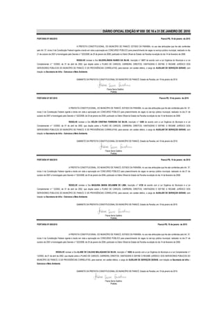 DIÁRIO OFICIAL EDIÇÃO Nº 850 DE 16 a 31 DE JANEIRO DE 2010

PORTARIA Nº 006/2010                                                                                                                                Piancó-PB, 19 de janeiro de 2010


                                               A PREFEITA CONSTITUCIONAL, DO MUNICÍPIO DE PIANCÓ, ESTADO DA PARAÍBA, no uso das atribuições que lhe são conferidas
pelo Art. 37, inciso II da Constituição Federal vigente e tendo em vista a aprovação em CONCURSO PÚBLICO para preenchimento de vagas no serviço público municipal, realizado no dia
21 de outubro de 2007 e homologado pelo Decreto n.º 022/2008, de 25 de janeiro de 2008, publicado no Diário Oficial do Estado da Paraíba na edição do dia 14 de fevereiro de 2008.

                                               RESOLVE nomear a Sra GILDERLÂNDIA NUNES DA SILVA, inscrição n.º 5317 de acordo com a Lei Orgânica do Município e a Lei
Complementar n.º 12/2002, de 01 de abril de 2002, que dispõe sobre o PLANO DE CARGOS, CARREIRA, DIREITOS, VANTAGENS E DEFINE O REGIME JURÍDICO DOS
SERVIDORES PÚBLICOS DO MUNICÍPIO DE PIANCÓ, E DÁ PROVIDÊNCIAS CORRELATAS, para exercer, em caráter efetivo, o cargo de AUXILIAR DE SERVIÇOS GERAIS, com
lotação na Secretaria de Infra – Estrutura e Meio Ambiente.


                                               GABINETE DA PREFEITA CONSTITUCIONAL DO MUNICÍPIO DE PIANCÓ, Estado da Paraíba, em 19 de janeiro de 2010.



                                                                                   Flavia Serra Galdino
                                                                                       Prefeita

PORTARIA Nº 007/2010                                                                                                                              Piancó-PB, 19 de janeiro de 2010



                                      A PREFEITA CONSTITUCIONAL, DO MUNICÍPIO DE PIANCÓ, ESTADO DA PARAÍBA, no uso das atribuições que lhe são conferidas pelo Art. 37,
inciso II da Constituição Federal vigente e tendo em vista a aprovação em CONCURSO PÚBLICO para preenchimento de vagas no ser viço público municipal, realizado no dia 21 de
outubro de 2007 e homologado pelo Decreto n.º 022/2008, de 25 de janeiro de 2008, publicado no Diário Oficial do Estado da Paraíba na edição do dia 14 de fevereiro de 2008.

                                      RESOLVE nomear a Sra HÉLEN CRISTINA FERREIRA DA SILVA, inscrição n.º 5300 de acordo com a Lei Orgânica do Município e a Lei
Complementar n.º 12/2002, de 01 de abril de 2002, que dispõe sobre o PLANO DE CARGOS, CARREIRA, DIREITOS, VANTAGENS E DEFINE O REGIME JURÍDICO DOS
SERVIDORES PÚBLICOS DO MUNICÍPIO DE PIANCÓ, E DÁ PROVIDÊNCIAS CORRELATAS, para exercer, em caráter efetivo, o cargo de AUXILIAR DE SERVIÇOS GERAIS, com
lotação na Secretaria de Infra – Estrutura e Meio Ambiente.


                                               GABINETE DA PREFEITA CONSTITUCIONAL DO MUNICÍPIO DE PIANCÓ, Estado da Paraíba, em 19 de janeiro de 2010.



                                                                                 Flavia Serra Galdino
                                                                                        Prefeita

PORTARIA Nº 008/2010                                                                                                                                Piancó-PB, 19 de janeiro de 2010


                                      A PREFEITA CONSTITUCIONAL, DO MUNICÍPIO DE PIANCÓ, ESTADO DA PARAÍBA, no uso das atribuições que lhe são conferidas pelo Art. 37,
inciso II da Constituição Federal vigente e tendo em vista a aprovação em CONCURSO PÚBLICO para preenchimento de vagas no serviço público municipal, realizado no dia 21 de
outubro de 2007 e homologado pelo Decreto n.º 022/2008, de 25 de janeiro de 2008, publicado no Diário Oficial do Estado da Paraíba na edição do dia 14 de fevereiro de 2008.



                                      RESOLVE nomear a Sra MAGUINA MARIA BEIJAMIM DE LIMA, inscrição n.º 4728 de acordo com a Lei Orgânica do Município e a Lei
Complementar n.º 12/2002, de 01 de abril de 2002, que dispõe sobre o PLANO DE CARGOS, CARREIRA, DIREITOS, VANTAGENS E DEFINE O REGIME JURÍDICO DOS
SERVIDORES PÚBLICOS DO MUNICÍPIO DE PIANCÓ, E DÁ PROVIDÊNCIAS CORRELATAS, para exercer, em caráter efetivo, o cargo de AUXILIAR DE SERVIÇOS GERAIS, com
lotação na Secretaria de Infra – Estrutura e Meio Ambiente.


                                               GABINETE DA PREFEITA CONSTITUCIONAL DO MUNICÍPIO DE PIANCÓ, Estado da Paraíba, em 19 de janeiro de 2010.



                                                                                 Flavia Serra Galdino
                                                                                        Prefeita

PORTARIA Nº 009/2010                                                                                                                            Piancó-PB, 19 de janeiro de 2010



                                      A PREFEITA CONSTITUCIONAL, DO MUNICÍPIO DE PIANCÓ, ESTADO DA PARAÍBA, no uso das atribuições que lhe são conferidas pelo Art. 37,
inciso II da Constituição Federal vigente e tendo em vista a aprovação em CONCURSO PÚBLICO para preenchimento de vagas no ser viço público municipal, realizado no dia 21 de
outubro de 2007 e homologado pelo Decreto n.º 022/2008, de 25 de janeiro de 2008, publicado no Diário Oficial do Estado da Paraíba na edição do dia 14 de fevereiro de 2008.



                      RESOLVE nomear a Sra ALANE DE CALDAS MALAQUIAS DA SILVA, inscrição n.º 4508 de acordo com a Lei Orgânica do Município e a Lei Complementar n.º
12/2002, de 01 de abril de 2002, que dispõe sobre o PLANO DE CARGOS, CARREIRA, DIREITOS, VANTAGENS E DEFINE O REGIME JURÍDICO DOS SERVIDORES PÚBLICOS DO
MUNICÍPIO DE PIANCÓ, E DÁ PROVIDÊNCIAS CORRELATAS, para exercer, em caráter efetivo, o cargo de AUXILIAR DE SERVIÇOS GERAIS, com lotação na Secretaria de Infra –
Estrutura e Meio Ambiente.


                                               GABINETE DA PREFEITA CONSTITUCIONAL DO MUNICÍPIO DE PIANCÓ, Estado da Paraíba, em 19 de janeiro de 2010.



                                                                                 Flavia Serra Galdino
                                                                                        Prefeita
 