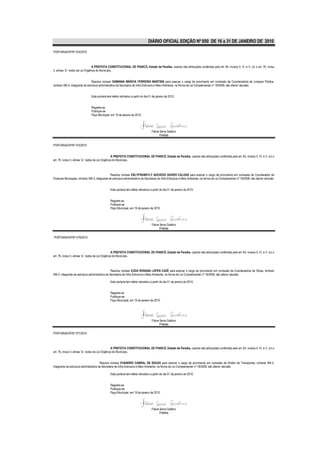 DIÁRIO OFICIAL EDIÇÃO Nº 850 DE 16 a 31 DE JANEIRO DE 2010

PORTARIA/GP/Nº 074/2010



                                  A PREFEITA CONSTITUCIONAL DE PIANCÓ, Estado da Paraíba, usando das atribuições conferidas pelo art. 64, incisos II, IV, e V, c/c o art. 76, inciso
II, alínea “a”, todos da Lei Orgânica do Município,


                                Resolve nomear DAMIANA MÁRCIA FERREIRA MARTINS para exercer o cargo de provimento em comissão de Coordenadora de Limpeza Pública,
símbolo SM-3, integrante da estrutura administrativa da Secretaria de Infra-Estrutura e Meio Ambiente, na forma da Lei Complementar nº 18/2008, até ulterior decisão.


                                Esta portaria tem efeito retroativo a partir do dia 01 de janeiro de 2010.


                                Registre-se
                                Publique-se
                                Paço Municipal, em 19 de janeiro de 2010.




                                                                                     Flávia Serra Galdino
                                                                                            Prefeita


PORTARIA/GP/Nº 075/2010


                                                    A PREFEITA CONSTITUCIONAL DE PIANCÓ, Estado da Paraíba, usando das atribuições conferidas pelo art. 64, incisos II, IV, e V, c/c o
art. 76, inciso II, alínea “a”, todos da Lei Orgânica do Município,



                                               Resolve nomear ERLYFRANKYLY AZEVEDO XAVIER CALDAS para exercer o cargo de provimento em comissão de Coordenador de
Posturas Municipais, símbolo SM-3, integrante da estrutura administrativa da Secretaria de Infra-Estrutura e Meio Ambiente, na forma da Lei Complementar nº 18/2008, até ulterior decisão.


                                                Esta portaria tem efeito retroativo a partir do dia 01 de janeiro de 2010.


                                                Registre-se
                                                Publique-se
                                                Paço Municipal, em 19 de janeiro de 2010.




                                                                                     Flávia Serra Galdino
                                                                                            Prefeita

PORTARIA/GP/Nº 076/2010



                                                    A PREFEITA CONSTITUCIONAL DE PIANCÓ, Estado da Paraíba, usando das atribuições conferidas pelo art. 64, incisos II, IV, e V, c/c o
art. 76, inciso II, alínea “a”, todos da Lei Orgânica do Município,



                                                 Resolve nomear EUDA ROSANA LOPES CAZÉ para exercer o cargo de provimento em comissão de Coordenadora de Obras, símbolo
SM-3, integrante da estrutura administrativa da Secretaria de Infra-Estrutura e Meio Ambiente, na forma da Lei Complementar nº 18/2008, até ulterior decisão.

                                                Esta portaria tem efeito retroativo a partir do dia 01 de janeiro de 2010.


                                                Registre-se
                                                Publique-se
                                                Paço Municipal, em 19 de janeiro de 2010.




                                                                                     Flávia Serra Galdino
                                                                                            Prefeita

PORTARIA/GP/Nº 077/2010



                                                    A PREFEITA CONSTITUCIONAL DE PIANCÓ, Estado da Paraíba, usando das atribuições conferidas pelo art. 64, incisos II, IV, e V, c/c o
art. 76, inciso II, alínea “a”, todos da Lei Orgânica do Município,


                                        Resolve nomear EVANDRO CABRAL DE SOUZA para exercer o cargo de provimento em comissão de Diretor de Transportes, símbolo SM-2,
integrante da estrutura administrativa da Secretaria de Infra-Estrutura e Meio Ambiente, na forma da Lei Complementar nº 18/2008, até ulterior decisão.

                                                Esta portaria tem efeito retroativo a partir do dia 01 de janeiro de 2010.


                                                Registre-se
                                                Publique-se
                                                Paço Municipal, em 19 de janeiro de 2010.




                                                                                     Flávia Serra Galdino
                                                                                            Prefeita
 