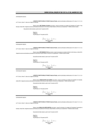 DIÁRIO OFICIAL EDIÇÃO Nº 850 DE 16 a 31 DE JANEIRO DE 2010

PORTARIA/GP/Nº 081/2010



                                                    A PREFEITA CONSTITUCIONAL DE PIANCÓ, Estado da Paraíba, usando das atribuições conferidas pelo art. 64, incisos II, IV, e V, c/c o
art. 76, inciso II, alínea “a”, todos da Lei Orgânica do Município,


                                                Resolve nomear JOSÉ PEREIRA DE SOUZA para exercer o cargo de provimento em comissão de Coordenador de Controle e Frota
Municipal, símbolo SM-3, integrante da estrutura administrativa da Secretaria de Infra-Estrutura e Meio Ambiente, na forma da Lei Complementar nº 18/2008, até ulterior decisão.

                     Esta portaria tem efeito retroativo a partir do dia 01 de janeiro de 2010.


                                                 Registre-se
                                                 Publique-se
                                                 Paço Municipal, em 19 de janeiro de 2010.




                                                                                     Flávia Serra Galdino
                                                                                            Prefeita

PORTARIA/GP/Nº 082/2010


                                                    A PREFEITA CONSTITUCIONAL DE PIANCÓ, Estado da Paraíba, usando das atribuições conferidas pelo art. 64, incisos II, IV, e V, c/c o
art. 76, inciso II, alínea “a”, todos da Lei Orgânica do Município,


                                                 Resolve nomear JOSÉ RAIMUNDO FILHO para exercer o cargo de provimento em comissão de Diretor de Infra-Estrutura, símbolo SM-2,
integrante da estrutura administrativa da Secretaria de Infra-Estrutura e Meio Ambiente, na forma da Lei Complementar nº 18/2008, até ulterior decisão.


                                                 Esta portaria tem efeito retroativo a partir do dia 01 de janeiro de 2010.


                                                 Registre-se
                                                 Publique-se
                                                 Paço Municipal, em 19 de janeiro de 2010.




                                                                                     Flávia Serra Galdino
                                                                                            Prefeita

PORTARIA/GP/Nº 083/2010



                                                    A PREFEITA CONSTITUCIONAL DE PIANCÓ, Estado da Paraíba, usando das atribuições conferidas pelo art. 64, incisos II, IV, e V, c/c o
art. 76, inciso II, alínea “a”, todos da Lei Orgânica do Município,


                                                Resolve nomear JURANDI BATISTA DE OLIVEIRA para exercer o cargo de provimento em comissão de Coordenador de Capinação,
símbolo SM-3, integrante da estrutura administrativa da Secretaria de Infra-Estrutura e Meio Ambiente, na forma da Lei Complementar nº 18/2008, até ulterior decisão.

                                                 Esta portaria tem efeito retroativo a partir do dia 01 de janeiro de 2010.


                                                 Registre-se
                                                 Publique-se
                                                 Paço Municipal, em 19 de janeiro de 2010.




                                                                                     Flávia Serra Galdino
                                                                                            Prefeita

PORTARIA/GP/Nº 084/2010



                                                    A PREFEITA CONSTITUCIONAL DE PIANCÓ, Estado da Paraíba, usando das atribuições conferidas pelo art. 64, incisos II, IV, e V, c/c o
art. 76, inciso II, alínea “a”, todos da Lei Orgânica do Município,



                                                Resolve nomear MARIA DAS DORES MARTINS para exercer o cargo de provimento em comissão de Coordenadora Conservação de
Estradas, símbolo SM-3, integrante da estrutura administrativa da Secretaria de Infra-Estrutura e Meio Ambiente, na forma da Lei Complementar nº 18/2008, até ulterior decisão.


                                                 Esta portaria tem efeito retroativo a partir do dia 01 de janeiro de 2010.


                                                 Registre-se
                                                 Publique-se
                                                 Paço Municipal, em 19 de janeiro de 2010.




                                                                                     Flávia Serra Galdino
                                                                                            Prefeita
 