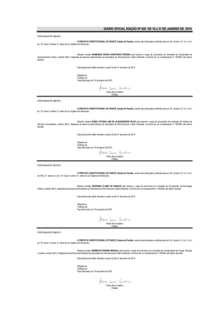 DIÁRIO OFICIAL EDIÇÃO Nº 850 DE 16 a 31 DE JANEIRO DE 2010

PORTARIA/GP/Nº 085/2010

                                                    A PREFEITA CONSTITUCIONAL DE PIANCÓ, Estado da Paraíba, usando das atribuições conferidas pelo art. 64, incisos II, IV, e V, c/c o
art. 76, inciso II, alínea “a”, todos da Lei Orgânica do Município,



                                            Resolve nomear RAIMUNDO EDVAN AGOSTINHO PEREIRA para exercer o cargo de provimento em comissão de Coordenador de
Gerenciamento Urbano, símbolo SM-3, integrante da estrutura administrativa da Secretaria de Infra-Estrutura e Meio Ambiente, na forma da Lei Complementar nº 18/2008, até ulterior
decisão.


                                               Esta portaria tem efeito retroativo a partir do dia 01 de janeiro de 2010.


                                               Registre-se
                                               Publique-se
                                               Paço Municipal, em 19 de janeiro de 2010.




                                                                                   Flávia Serra Galdino
                                                                                          Prefeita

PORTARIA/GP/Nº 086/2010


                                                    A PREFEITA CONSTITUCIONAL DE PIANCÓ, Estado da Paraíba, usando das atribuições conferidas pelo art. 64, incisos II, IV, e V, c/c o
art. 76, inciso II, alínea “a”, todos da Lei Orgânica do Município,



                                              Resolve nomear RUBIA TATIANA LINS DE ALBUQUERQUE SILVA para exercer o cargo de provimento em comissão de Diretoria de
Serviços Comunitários, símbolo SM-2, integrante da estrutura administrativa da Secretaria de Infra-Estrutura e Meio Ambiente, na forma da Lei Complementar nº 18/2008, até ulterior
decisão.


                                               Esta portaria tem efeito retroativo a partir do dia 01 de janeiro de 2010.


                                               Registre-se
                                               Publique-se
                                               Paço Municipal, em 19 de janeiro de 2010.


                                                                                   Flávia Serra Galdino
                                                                                          Prefeita

PORTARIA/GP/Nº 087/2010


                                                       A PREFEITA CONSTITUCIONAL DE PIANCÓ, Estado da Paraíba, usando das atribuições conferidas pelo art. 64, incisos II, IV, e V, c/c o
art. 68, § 1º, ainda c/c o art. 76, inciso II, alínea “a”, todos da Lei Orgânica do Município,



                                                Resolve nomear SEVERINO CLARIO DE ARAÚJO para exercer o cargo de provimento em comissão de Coordenador de Iluminação
Pública, símbolo SM-3, integrante da estrutura administrativa da Secretaria de Infra-Estrutura e Meio Ambiente, na forma da Lei Complementar nº 18/2008, até ulterior decisão.


                                               Esta portaria tem efeito retroativo a partir do dia 01 de janeiro de 2010.


                                               Registre-se
                                               Publique-se
                                               Paço Municipal, em 19 de janeiro de 2010.




                                                                                   Flávia Serra Galdino
                                                                                          Prefeita

PORTARIA/GP/Nº 088/2010


                                                    A PREFEITA CONSTITUCIONAL DE PIANCÓ, Estado da Paraíba, usando das atribuições conferidas pelo art. 64, incisos II, IV, e V, c/c o
art. 76, inciso II, alínea “a”, todos da Lei Orgânica do Município,


                                                 Resolve nomear VERMÁCIO PEREIRA MARÇAL para exercer o cargo de provimento em comissão de Coordenadora de Praças, Parques
e Jardins, símbolo SM-3, integrante da estrutura administrativa da Secretaria de Infra-Estrutura e Meio Ambiente, na forma da Lei Complementar nº 18/2008, até ulterior decisão.

                                               Esta portaria tem efeito retroativo a partir do dia 01 de janeiro de 2010.


                                               Registre-se
                                               Publique-se
                                               Paço Municipal, em 19 de janeiro de 2010.




                                                                                   Flávia Serra Galdino
                                                                                          Prefeita
 