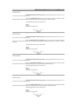 DIÁRIO OFICIAL EDIÇÃO Nº 850 DE 16 a 31 DE JANEIRO DE 2010

PORTARIA/GP/Nº 097/2010


                                                    A PREFEITA CONSTITUCIONAL DE PIANCÓ, Estado da Paraíba, usando das atribuições conferidas pelo art. 64, incisos II, IV, e V, c/c o
art. 76, inciso II, alínea “a”, todos da Lei Orgânica do Município,


                                                 Resolve nomear CRISTIANNE BRAGA CRUZ para exercer o cargo de provimento em comissão de Coordenadora das Unidades
Substitutivas, símbolo SM-3, integrante da estrutura administrativa da Secretaria de Saúde, na forma da Lei Complementar nº 18/2008, até ulterior decisão.


                                               Esta portaria tem efeito retroativo a partir do dia 01 de janeiro de 2010.


                                               Registre-se
                                               Publique-se
                                               Paço Municipal, em 19 de janeiro de 2010.




                                                                                   Flávia Serra Galdino
                                                                                          Prefeita

PORTARIA/GP/Nº 098/2010


                                                    A PREFEITA CONSTITUCIONAL DE PIANCÓ, Estado da Paraíba, usando das atribuições conferidas pelo art. 64, incisos II, IV, e V, c/c o
art. 76, inciso II, alínea “a”, todos da Lei Orgânica do Município,


                                            Resolve nomear DAMIANA NAZÁRIO DA SILVA RODRIGUES para exercer o cargo de provimento em comissão de Coordenadora de
Controle Técnico e Setorial de Unidades Saúde Básica, símbolo SM-3, integrante da estrutura administrativa da Secretaria de Saúde, na forma da Lei Complementar nº 18/2008, até
ulterior decisão.


                                               Esta portaria tem efeito retroativo a partir do dia 01 de janeiro de 2010.


                                               Registre-se
                                               Publique-se
                                               Paço Municipal, em 19 de janeiro de 2010.




                                                                                   Flávia Serra Galdino
                                                                                          Prefeita

PORTARIA/GP/Nº 099/2010



                                                    A PREFEITA CONSTITUCIONAL DE PIANCÓ, Estado da Paraíba, usando das atribuições conferidas pelo art. 64, incisos II, IV, e V, c/c o
art. 76, inciso II, alínea “a”, todos da Lei Orgânica do Município,


                                                Resolve nomear DANIELE MARIA LEITE FERREIRA para exercer o cargo de provimento em comissão de Coordenadora de Atenção
Básica, símbolo SM-3, integrante da estrutura administrativa da Secretaria de Saúde, na forma da Lei Complementar nº 18/2008, até ulterior decisão.

                                               Esta portaria tem efeito retroativo a partir do dia 01 de janeiro de 2010.


                                               Registre-se
                                               Publique-se
                                               Paço Municipal, em 19 de janeiro de 2010.




                                                                                   Flávia Serra Galdino
                                                                                          Prefeita


PORTARIA/GP/Nº 100/2010


                                                    A PREFEITA CONSTITUCIONAL DE PIANCÓ, Estado da Paraíba, usando das atribuições conferidas pelo art. 64, incisos II, IV, e V, c/c o
art. 76, inciso II, alínea “a”, todos da Lei Orgânica do Município,



                                              Resolve nomear ELISANGELA FARIAS DA SILVA para exercer o cargo de provimento em comissão de Coordenadoria de Informações
da Rede Básica, símbolo SM-3, integrante da estrutura administrativa da Secretaria de Saúde, na forma da Lei Complementar nº 18/2008, até ulterior decisão.

                                               Esta portaria tem efeito retroativo a partir do dia 01 de janeiro de 2010.


                                               Registre-se
                                               Publique-se
                                               Paço Municipal, em 19 de janeiro de 2010.




                                                                                   Flávia Serra Galdino
                                                                                          Prefeita
 
