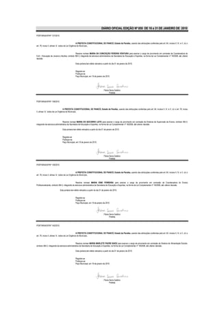 DIÁRIO OFICIAL EDIÇÃO Nº 850 DE 16 a 31 DE JANEIRO DE 2010

PORTARIA/GP/Nº 137/2010


                                                    A PREFEITA CONSTITUCIONAL DE PIANCÓ, Estado da Paraíba, usando das atribuições conferidas pelo art. 64, incisos II, IV, e V, c/c o
art. 76, inciso II, alínea “a”, todos da Lei Orgânica do Município,


                                            Resolve nomear MARIA DA CONCEIÇÃO PEREIRA VENTURA para exercer o cargo de provimento em comissão de Coordenadora do
EJA – Educação de Jovens e Adultos, símbolo SM-3, integrante da estrutura administrativa da Secretaria de Educação e Esportes, na forma da Lei Complementar nº 18/2008, até ulterior
decisão.

                                                Esta portaria tem efeito retroativo a partir do dia 01 de janeiro de 2010.


                                                Registre-se
                                                Publique-se
                                                Paço Municipal, em 19 de janeiro de 2010.




                                                                                    Flávia Serra Galdino
                                                                                           Prefeita


PORTARIA/GP/Nº 138/2010


                                  A PREFEITA CONSTITUCIONAL DE PIANCÓ, Estado da Paraíba, usando das atribuições conferidas pelo art. 64, incisos II, IV, e V, c/c o art. 76, inciso
II, alínea “a”, todos da Lei Orgânica do Município,



                                 Resolve nomear MARIA DO SOCORRO LEITE para exercer o cargo de provimento em comissão de Diretoria de Supervisão de Ensino, símbolo SM-3,
integrante da estrutura administrativa da Secretaria de Educação e Esportes, na forma da Lei Complementar nº 18/2008, até ulterior decisão.

                               Esta portaria tem efeito retroativo a partir do dia 01 de janeiro de 2010.


                               Registre-se
                               Publique-se
                               Paço Municipal, em 19 de janeiro de 2010.




                                                                                    Flávia Serra Galdino
                                                                                           Prefeita

PORTARIA/GP/Nº 139/2010


                                                    A PREFEITA CONSTITUCIONAL DE PIANCÓ, Estado da Paraíba, usando das atribuições conferidas pelo art. 64, incisos II, IV, e V, c/c o
art. 76, inciso II, alínea “a”, todos da Lei Orgânica do Município,


                                                 Resolve nomear MARIA IONE FERREIRA para exercer o cargo de provimento em comissão de Coordenadora do Ensino
Profissionalizante, símbolo SM-3, integrante da estrutura administrativa da Secretaria de Educação e Esportes, na forma da Lei Complementar nº 18/2008, até ulterior decisão.

                            Esta portaria tem efeito retroativo a partir do dia 01 de janeiro de 2010.


                                                Registre-se
                                                Publique-se
                                                Paço Municipal, em 19 de janeiro de 2010.




                                                                                    Flávia Serra Galdino
                                                                                           Prefeita


PORTARIA/GP/Nº 140/2010


                                                    A PREFEITA CONSTITUCIONAL DE PIANCÓ, Estado da Paraíba, usando das atribuições conferidas pelo art. 64, incisos II, IV, e V, c/c o
art. 76, inciso II, alínea “a”, todos da Lei Orgânica do Município,


                                                Resolve nomear MARIA MARLETE PADRE BADÚ para exercer o cargo de provimento em comissão de Diretora de Alimentação Escolar,
símbolo SM-2, integrante da estrutura administrativa da Secretaria de Educação e Esportes, na forma da Lei Complementar nº 18/2008, até ulterior decisão.

                                                Esta portaria tem efeito retroativo a partir do dia 01 de janeiro de 2010.


                                                Registre-se
                                                Publique-se
                                                Paço Municipal, em 19 de janeiro de 2010.




                                                                                    Flávia Serra Galdino
                                                                                           Prefeita
 