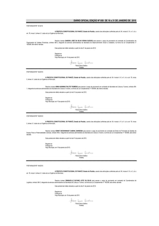 DIÁRIO OFICIAL EDIÇÃO Nº 850 DE 16 a 31 DE JANEIRO DE 2010

PORTARIA/GP/Nº 1612010


                                                    A PREFEITA CONSTITUCIONAL DE PIANCÓ, Estado da Paraíba, usando das atribuições conferidas pelo art. 64, incisos II, IV, e V, c/c o
art. 76, inciso II, alínea “a”, todos da Lei Orgânica do Município,



                                           Resolve nomear SANDRA JOSÉ DA SILVA VERAS GUEDES para exercer o cargo de provimento em comissão de Coordenadora de
Organização de Cadeias Produtivas, símbolo SM-3, integrante da estrutura administrativa da Secretaria de Desenvolvimento Social e Cidadania, na forma da Lei Complementar nº
18/2008, até ulterior decisão.

                                               Esta portaria tem efeito retroativo a partir do dia 01 de janeiro de 2010.


                                               Registre-se
                                               Publique-se
                                               Paço Municipal, em 19 de janeiro de 2010.




                                                                                    Flávia Serra Galdino
                                                                                           Prefeita

PORTARIA/GP/Nº 162/2010


                                  A PREFEITA CONSTITUCIONAL DE PIANCÓ, Estado da Paraíba, usando das atribuições conferidas pelo art. 64, incisos II, IV, e V, c/c o art. 76, inciso
II, alínea “a”, todos da Lei Orgânica do Município,



                                 Resolve nomear ANNA KARINNA PALITOT REMÍGIO para exercer o cargo de provimento em comissão de Secretária de Cultura e Turismo, símbolo SM-
1, integrante da estrutura administrativa da Secretaria de Cultura e Turismo, na forma da Lei Complementar nº 18/2008, até ulterior decisão.

                               Esta portaria tem efeito retroativo a partir do dia 01 de janeiro de 2010.


                               Registre-se
                               Publique-se
                               Paço Municipal, em 19 de janeiro de 2010.




                                                                                    Flávia Serra Galdino
                                                                                           Prefeita

PORTARIA/GP/Nº 163/2010


                                  A PREFEITA CONSTITUCIONAL DE PIANCÓ, Estado da Paraíba, usando das atribuições conferidas pelo art. 64, incisos II, IV, e V, c/c o art. 76, inciso
II, alínea “a”, todos da Lei Orgânica do Município,



                               Resolve nomear EDNEY GEOVENNASY CABRAL BARBOSA para exercer o cargo de provimento em comissão de Diretor de Promoção de Gestões de
Espaço Físico e Potencialidades Culturais, símbolo SM-2, integrante da estrutura administrativa da Secretaria de Cultura e Turismo, na forma da Lei Complementar nº 18/2008, até ulterior
decisão.

                               Esta portaria tem efeito retroativo a partir do dia 01 de janeiro de 2010.


                               Registre-se
                               Publique-se
                               Paço Municipal, em 19 de janeiro de 2010.




                                                                                    Flávia Serra Galdino
                                                                                           Prefeita




PORTARIA/GP/Nº 164/2010


                                                    A PREFEITA CONSTITUCIONAL DE PIANCÓ, Estado da Paraíba, usando das atribuições conferidas pelo art. 64, incisos II, IV, e V, c/c o
art. 76, inciso II, alínea “a”, todos da Lei Orgânica do Município,



                                                 Resolve nomear EMANUELLE DAYANE LEITE DA SILVA para exercer o cargo de provimento em comissão de Coordenadora de
Logística, símbolo SM-3, integrante da estrutura administrativa da Secretaria de Cultura e Turismo, na forma da Lei Complementar nº 18/2008, até ulterior decisão.

                                               Esta portaria tem efeito retroativo a partir do dia 01 de janeiro de 2010.


                                               Registre-se
                                               Publique-se
                                               Paço Municipal, em 19 de janeiro de 2010.




                                                                                    Flávia Serra Galdino
                                                                                           Prefeita
 