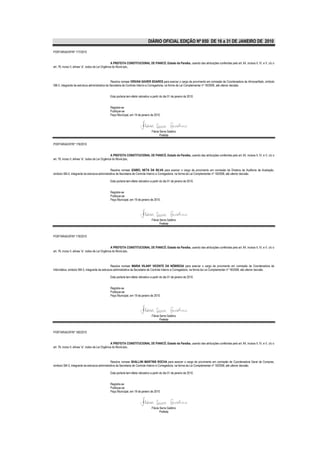 DIÁRIO OFICIAL EDIÇÃO Nº 850 DE 16 a 31 DE JANEIRO DE 2010

PORTARIA/GP/Nº 177/2010


                                                    A PREFEITA CONSTITUCIONAL DE PIANCÓ, Estado da Paraíba, usando das atribuições conferidas pelo art. 64, incisos II, IV, e V, c/c o
art. 76, inciso II, alínea “a”, todos da Lei Orgânica do Município,



                                                 Resolve nomear ERIVAN XAVIER SOARES para exercer o cargo de provimento em comissão de Coordenadora de Almoxarifado, símbolo
SM-3, integrante da estrutura administrativa da Secretaria de Controle Interno e Corregedoria, na forma da Lei Complementar nº 18/2008, até ulterior decisão.


                                               Esta portaria tem efeito retroativo a partir do dia 01 de janeiro de 2010.


                                               Registre-se
                                               Publique-se
                                               Paço Municipal, em 19 de janeiro de 2010.




                                                                                   Flávia Serra Galdino
                                                                                          Prefeita

PORTARIA/GP/Nº 178/2010


                                                    A PREFEITA CONSTITUCIONAL DE PIANCÓ, Estado da Paraíba, usando das atribuições conferidas pelo art. 64, incisos II, IV, e V, c/c o
art. 76, inciso II, alínea “a”, todos da Lei Orgânica do Município,


                                                Resolve nomear IZABEL NETA DA SILVA para exercer o cargo de provimento em comissão de Diretora de Auditoria de Avaliação,
símbolo SM-2, integrante da estrutura administrativa da Secretaria de Controle Interno e Corregedoria, na forma da Lei Complementar nº 18/2008, até ulterior decisão.

                                               Esta portaria tem efeito retroativo a partir do dia 01 de janeiro de 2010.


                                               Registre-se
                                               Publique-se
                                               Paço Municipal, em 19 de janeiro de 2010.




                                                                                   Flávia Serra Galdino
                                                                                          Prefeita


PORTARIA/GP/Nº 179/2010


                                                    A PREFEITA CONSTITUCIONAL DE PIANCÓ, Estado da Paraíba, usando das atribuições conferidas pelo art. 64, incisos II, IV, e V, c/c o
art. 76, inciso II, alínea “a”, todos da Lei Orgânica do Município,



                                                 Resolve nomear MARIA VILANY VICENTE DA NÓBREGA para exercer o cargo de provimento em comissão de Coordenadora de
Informática, símbolo SM-3, integrante da estrutura administrativa da Secretaria de Controle Interno e Corregedoria, na forma da Lei Complementar nº 18/2008, até ulterior decisão.

                                               Esta portaria tem efeito retroativo a partir do dia 01 de janeiro de 2010.


                                               Registre-se
                                               Publique-se
                                               Paço Municipal, em 19 de janeiro de 2010.




                                                                                   Flávia Serra Galdino
                                                                                          Prefeita


PORTARIA/GP/Nº 180/2010


                                                    A PREFEITA CONSTITUCIONAL DE PIANCÓ, Estado da Paraíba, usando das atribuições conferidas pelo art. 64, incisos II, IV, e V, c/c o
art. 76, inciso II, alínea “a”, todos da Lei Orgânica do Município,



                                                Resolve nomear SHALLINI MARTINS ROCHA para exercer o cargo de provimento em comissão de Coordenadora Geral de Compras,
símbolo SM-3, integrante da estrutura administrativa da Secretaria de Controle Interno e Corregedoria, na forma da Lei Complementar nº 18/2008, até ulterior decisão.

                                               Esta portaria tem efeito retroativo a partir do dia 01 de janeiro de 2010.


                                               Registre-se
                                               Publique-se
                                               Paço Municipal, em 19 de janeiro de 2010.




                                                                                   Flávia Serra Galdino
                                                                                          Prefeita
 