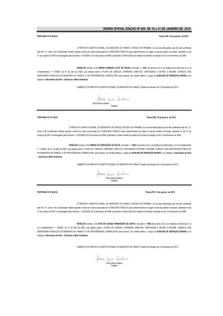DIÁRIO OFICIAL EDIÇÃO Nº 850 DE 16 a 31 DE JANEIRO DE 2010

PORTARIA Nº 016/2010                                                                                                                             Piancó-PB, 19 de janeiro de 2010




                                               A PREFEITA CONSTITUCIONAL, DO MUNICÍPIO DE PIANCÓ, ESTADO DA PARAÍBA, no uso das atribuições que lhe são conferidas
pelo Art. 37, inciso II da Constituição Federal vigente e tendo em vista a aprovação em CONCURSO PÚBLICO para preenchimento de vagas no serviço público municipal, realizado no dia
21 de outubro de 2007 e homologado pelo Decreto n.º 022/2008, de 25 de janeiro de 2008, publicado no Diário Oficial do Estado da Paraíba na edição do dia 14 de fevereiro de 2008.




                                               RESOLVE nomear a Sra MARIA DAMIANA LEITE DE SOUZA, inscrição n.º 4327 de acordo com a Lei Orgânica do Município e a Lei
Complementar n.º 12/2002, de 01 de abril de 2002, que dispõe sobre o PLANO DE CARGOS, CARREIRA, DIREITOS, VANTAGENS E DEFINE O REGIME JURÍDICO DOS
SERVIDORES PÚBLICOS DO MUNICÍPIO DE PIANCÓ, E DÁ PROVIDÊNCIAS CORRELATAS, para exercer, em caráter efetivo, o cargo de AUXILIAR DE SERVIÇOS GERAIS, com
lotação na Secretaria de Infra – Estrutura e Meio Ambiente.


                                               GABINETE DA PREFEITA CONSTITUCIONAL DO MUNICÍPIO DE PIANCÓ, Estado da Paraíba, em 19 de janeiro de 2010.




                                                                 Flavia Serra Galdino
                                                                                        Prefeita




PORTARIA Nº 017/2010                                                                                                              Piancó-PB, 19 de janeiro de 2010



                                     A PREFEITA CONSTITUCIONAL, DO MUNICÍPIO DE PIANCÓ, ESTADO DA PARAÍBA, no uso das atribuições que lhe são conferidas pelo Art. 37,
inciso II da Constituição Federal vigente e tendo em vista a aprovação em CONCURSO PÚBLICO para preenchimento de vagas no serviço público municipal, realizado no dia 21 de
outubro de 2007 e homologado pelo Decreto n.º 022/2008, de 25 de janeiro de 2008, publicado no Diário Oficial do Estado da Paraíba na edição do dia 14 de fevereiro de 2008.



                                     RESOLVE nomear a Sra MARIA DA CONCEIÇÃO DA SILVA, inscrição n.º 4402 de acordo com a Lei Orgânica do Município e a Lei Complementar
n.º 12/2002, de 01 de abril de 2002, que dispõe sobre o PLANO DE CARGOS, CARREIRA, DIREITOS, VANTAGENS E DEFINE O REGIME JURÍDICO DOS SERVIDORES PÚBLICOS
DO MUNICÍPIO DE PIANCÓ, E DÁ PROVIDÊNCIAS CORRELATAS, para exercer, em caráter efetivo, o cargo de AUXILIAR DE SERVIÇOS GERAIS, com lotação na Secretaria de Infra
– Estrutura e Meio Ambiente.


                                               GABINETE DA PREFEITA CONSTITUCIONAL DO MUNICÍPIO DE PIANCÓ, Estado da Paraíba, em 19 de janeiro de 2010.




                                                                                 Flavia Serra Galdino
                                                                                        Prefeita




PORTARIA Nº 018/2010                                                                                                             Piancó-PB, 19 de janeiro de 2010




                                               A PREFEITA CONSTITUCIONAL, DO MUNICÍPIO DE PIANCÓ, ESTADO DA PARAÍBA, no uso das atribuições que lhe são conferidas
pelo Art. 37, inciso II da Constituição Federal vigente e tendo em vista a aprovação em CONCURSO PÚBLICO para preenchimento de vagas no serviço público municipal, realizado no dia
21 de outubro de 2007 e homologado pelo Decreto n.º 022/2008, de 25 de janeiro de 2008, publicado no Diário Oficial do Estado da Paraíba na edição do dia 14 de fevereiro de 2008

                                     .

                                               RESOLVE nomear a Sra RITA DE CÁSSIA FERNANDES DA COSTA, inscrição n.º 4063 de acordo com a Lei Orgânica do Município e a
Lei Complementar n.º 12/2002, de 01 de abril de 2002, que dispõe sobre o PLANO DE CARGOS, CARREIRA, DIREITOS, VANTAGENS E DEFINE O REGIME JURÍDICO DOS
SERVIDORES PÚBLICOS DO MUNICÍPIO DE PIANCÓ, E DÁ PROVIDÊNCIAS CORRELATAS, para exercer, em caráter efetivo, o cargo de AUXILIAR DE SERVIÇOS GERAIS, com
lotação na Secretaria de Infra – Estrutura e Meio Ambiente.




                                               GABINETE DA PREFEITA CONSTITUCIONAL DO MUNICÍPIO DE PIANCÓ, Estado da Paraíba, em 19 de janeiro de 2010




                                                                                 Flavia Serra Galdino
                                                                                        Prefeita
 