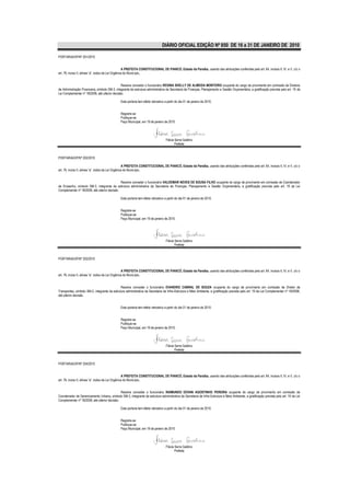 DIÁRIO OFICIAL EDIÇÃO Nº 850 DE 16 a 31 DE JANEIRO DE 2010

PORTARIA/GP/Nº 201/2010


                                                    A PREFEITA CONSTITUCIONAL DE PIANCÓ, Estado da Paraíba, usando das atribuições conferidas pelo art. 64, incisos II, IV, e V, c/c o
art. 76, inciso II, alínea “a”, todos da Lei Orgânica do Município,


                                                Resolve conceder o funcionário REGINA SHELLY DE ALMEIDA MONTEIRO ocupante do cargo de provimento em comissão de Diretora
de Administração Financeira, símbolo SM-3, integrante da estrutura administrativa da Secretaria de Finanças, Planejamento e Gestão Orçamentária, a gratificação prevista pelo art. 19 da
Lei Complementar nº 18/2008, até ulterior decisão.

                                               Esta portaria tem efeito retroativo a partir do dia 01 de janeiro de 2010.


                                               Registre-se
                                               Publique-se
                                               Paço Municipal, em 19 de janeiro de 2010.




                                                                                   Flávia Serra Galdino
                                                                                          Prefeita


PORTARIA/GP/Nº 202/2010

                                                    A PREFEITA CONSTITUCIONAL DE PIANCÓ, Estado da Paraíba, usando das atribuições conferidas pelo art. 64, incisos II, IV, e V, c/c o
art. 76, inciso II, alínea “a”, todos da Lei Orgânica do Município,


                                               Resolve conceder o funcionário VALDEMAR NEVES DE SOUSA FILHO ocupante do cargo de provimento em comissão de Coordenador
de Empenho, símbolo SM-3, integrante da estrutura administrativa da Secretaria de Finanças, Planejamento e Gestão Orçamentária, a gratificação prevista pelo art. 19 da Lei
Complementar nº 18/2008, até ulterior decisão.

                                               Esta portaria tem efeito retroativo a partir do dia 01 de janeiro de 2010.


                                               Registre-se
                                               Publique-se
                                               Paço Municipal, em 19 de janeiro de 2010.




                                                                                   Flávia Serra Galdino
                                                                                          Prefeita


PORTARIA/GP/Nº 203/2010


                                                    A PREFEITA CONSTITUCIONAL DE PIANCÓ, Estado da Paraíba, usando das atribuições conferidas pelo art. 64, incisos II, IV, e V, c/c o
art. 76, inciso II, alínea “a”, todos da Lei Orgânica do Município,


                                               Resolve conceder o funcionário EVANDRO CABRAL DE SOUZA ocupante do cargo de provimento em comissão de Diretor de
Transportes, símbolo SM-2, integrante da estrutura administrativa da Secretaria de Infra-Estrutura e Meio Ambiente, a gratificação prevista pelo art. 19 da Lei Complementar nº 18/2008,
até ulterior decisão.


                                               Esta portaria tem efeito retroativo a partir do dia 01 de janeiro de 2010.


                                               Registre-se
                                               Publique-se
                                               Paço Municipal, em 19 de janeiro de 2010.




                                                                                   Flávia Serra Galdino
                                                                                          Prefeita


PORTARIA/GP/Nº 204/2010


                                                    A PREFEITA CONSTITUCIONAL DE PIANCÓ, Estado da Paraíba, usando das atribuições conferidas pelo art. 64, incisos II, IV, e V, c/c o
art. 76, inciso II, alínea “a”, todos da Lei Orgânica do Município,


                                               Resolve conceder o funcionário RAIMUNDO EDVAN AGOSTINHO PEREIRA ocupante do cargo de provimento em comissão de
Coordenador de Gerenciamento Urbano, símbolo SM-3, integrante da estrutura administrativa da Secretaria de Infra-Estrutura e Meio Ambiente, a gratificação prevista pelo art. 19 da Lei
Complementar nº 18/2008, até ulterior decisão.

                                               Esta portaria tem efeito retroativo a partir do dia 01 de janeiro de 2010.


                                               Registre-se
                                               Publique-se
                                               Paço Municipal, em 19 de janeiro de 2010.




                                                                                   Flávia Serra Galdino
                                                                                          Prefeita
 