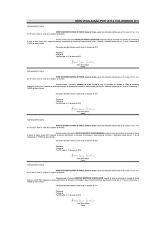 DIÁRIO OFICIAL EDIÇÃO Nº 850 DE 16 a 31 DE JANEIRO DE 2010

PORTARIA/GP/Nº 213/2010


                                                    A PREFEITA CONSTITUCIONAL DE PIANCÓ, Estado da Paraíba, usando das atribuições conferidas pelo art. 64, incisos II, IV, e V, c/c o
art. 76, inciso II, alínea “a”, todos da Lei Orgânica do Município,


                                              Resolve conceder o funcionário NEODALVA PASSOS ALVES SOUZA ocupante do cargo de provimento em comissão de Coordenadora
de Apoio ao Idoso, símbolo SM-3, integrante da estrutura administrativa da Secretaria de Desenvolvimento Social e Cidadania, a gratificação prevista pelo art. 19 da Lei Complementar nº
18/2008, até ulterior decisão.

                                               Esta portaria tem efeito retroativo a partir do dia 01 de janeiro de 2010.


                                               Registre-se
                                               Publique-se
                                               Paço Municipal, em 19 de janeiro de 2010.




                                                                                   Flávia Serra Galdino
                                                                                          Prefeita

PORTARIA/GP/Nº 214/2010


                                                    A PREFEITA CONSTITUCIONAL DE PIANCÓ, Estado da Paraíba, usando das atribuições conferidas pelo art. 64, incisos II, IV, e V, c/c o
art. 76, inciso II, alínea “a”, todos da Lei Orgânica do Município,


                                               Resolve conceder o funcionário JURANDIR DA SILVA ocupante do cargo de provimento em comissão de Diretor de Assistência
Parlamentar, símbolo SM-2, integrante da estrutura administrativa da Secretaria de Articulação e Desenvolvimento Econômico, a gratificação prevista pelo art. 19 da Lei Complementar nº
18/2008, até ulterior decisão.


                                               Esta portaria tem efeito retroativo a partir do dia 01 de janeiro de 2010.


                                               Registre-se
                                               Publique-se
                                               Paço Municipal, em 19 de janeiro de 2010.




                                                                                   Flávia Serra Galdino
                                                                                          Prefeita


PORTARIA/GP/Nº 215/2010


                                                    A PREFEITA CONSTITUCIONAL DE PIANCÓ, Estado da Paraíba, usando das atribuições conferidas pelo art. 64, incisos II, IV, e V, c/c o
art. 76, inciso II, alínea “a”, todos da Lei Orgânica do Município,


                                               Resolve conceder o funcionário LEOPOLDO MAURÍCIO TAVARES BARBOSA ocupante do cargo de provimento em comissão de Diretor
de Banco de Dados, símbolo SM-2, integrante da estrutura administrativa da Secretaria de Articulação e Desenvolvimento Econômico, a gratificação prevista pelo art. 19 da Lei
Complementar nº 18/2008, até ulterior decisão.

                                               Esta portaria tem efeito retroativo a partir do dia 01 de janeiro de 2010.


                                               Registre-se
                                               Publique-se
                                               Paço Municipal, em 19 de janeiro de 2010.




                                                                                   Flávia Serra Galdino
                                                                                          Prefeita

PORTARIA/GP/Nº 216/2010


                                                    A PREFEITA CONSTITUCIONAL DE PIANCÓ, Estado da Paraíba, usando das atribuições conferidas pelo art. 64, incisos II, IV, e V, c/c o
art. 76, inciso II, alínea “a”, todos da Lei Orgânica do Município,


                                               Resolve conceder o funcionário MARCELO MARTINS DE OLIVEIRA JUNIOR ocupante do cargo de provimento em comissão de Diretor
Executivo, símbolo SM-2, integrante da estrutura administrativa da Secretaria de Articulação e Desenvolvimento Econômico, a gratificação prevista pelo art. 19 da Lei Complementar nº
18/2008, até ulterior decisão.

                                               Esta portaria tem efeito retroativo a partir do dia 01 de janeiro de 2010.


                                               Registre-se
                                               Publique-se
                                               Paço Municipal, em 19 de janeiro de 2010.




                                                                                   Flávia Serra Galdino
                                                                                          Prefeita
 