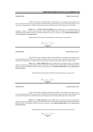 DIÁRIO OFICIAL EDIÇÃO Nº 850 DE 16 a 31 DE JANEIRO DE 2010

PORTARIA Nº 019/2010                                                                                                                             Piancó-PB, 19 de janeiro de 2010




                                      A PREFEITA CONSTITUCIONAL, DO MUNICÍPIO DE PIANCÓ, ESTADO DA PARAÍBA, no uso das atribuições que lhe são conferidas pelo Art. 37,
inciso II da Constituição Federal vigente e tendo em vista a aprovação em CONCURSO PÚBLICO para preenchimento de vagas no ser viço público municipal, realizado no dia 21 de
outubro de 2007 e homologado pelo Decreto n.º 022/2008, de 25 de janeiro de 2008, publicado no Diário Oficial do Estado da Paraíba na edição do dia 14 de fevereiro de 2008.



                                      RESOLVE nomear a Sra ANTONIA LACERDA FELIX RODRIGUES, inscrição n.º 4784 de acordo com a Lei Orgânica do Município e a Lei
Complementar n.º 12/2002, de 01 de abril de 2002, que dispõe sobre o PLANO DE CARGOS, CARREIRA, DIREITOS, VANTAGENS E DEFINE O REGIME JURÍDICO DOS
SERVIDORES PÚBLICOS DO MUNICÍPIO DE PIANCÓ, E DÁ PROVIDÊNCIAS CORRELATAS, para exercer, em caráter efetivo, o cargo de AUXILIAR DE SERVIÇOS GERAIS, com
lotação na Secretaria de Infra – Estrutura e Meio Ambiente.


                                      GABINETE DA PREFEITA CONSTITUCIONAL DO MUNICÍPIO DE PIANCÓ, Estado da Paraíba, em 19 de janeiro de 2010.




                                                                                 Flavia Serra Galdino
                                                                                        Prefeita




PORTARIA Nº 020/2010                                                                                                                            Piancó-PB, 19 de janeiro de 2010




                                      A PREFEITA CONSTITUCIONAL, DO MUNICÍPIO DE PIANCÓ, ESTADO DA PARAÍBA, no uso das atribuições que lhe são conferidas pelo Art. 37,
inciso II da Constituição Federal vigente e tendo em vista a aprovação em CONCURSO PÚBLICO para preenchimento de vagas no serviço público municipal, realizado no dia 21 de
outubro de 2007 e homologado pelo Decreto n.º 022/2008, de 25 de janeiro de 2008, publicado no Diário Oficial do Estado da Paraíba na edição do dia 14 de fevereiro de 2008.

                                      RESOLVE nomear o Sr MANOEL JERONIMO DA SILVA, inscrição n.º 4745 de acordo com a Lei Orgânica do Município e a Lei Complementar n.º
12/2002, de 01 de abril de 2002, que dispõe sobre o PLANO DE CARGOS, CARREIRA, DIREITOS, VANTAGENS E DEFINE O REGIME JURÍDICO DOS SERVIDORES PÚBLICOS DO
MUNICÍPIO DE PIANCÓ, E DÁ PROVIDÊNCIAS CORRELATAS, para exercer, em caráter efetivo, o cargo de AUXILIAR DE SERVIÇOS GERAIS, com lotação na Secretaria de Infra –
Estrutura e Meio Ambiente.




                                               GABINETE DA PREFEITA CONSTITUCIONAL DO MUNICÍPIO DE PIANCÓ, Estado da Paraíba, em 19 de janeiro de 2010.




                                                                                 Flavia Serra Galdino
                                                                                        Prefeita



PORTARIA Nº 021/2010                                                                                                                             Piancó-PB, 19 de janeiro de 2010




                                      A PREFEITA CONSTITUCIONAL, DO MUNICÍPIO DE PIANCÓ, ESTADO DA PARAÍBA, no uso das atribuições que lhe são conferidas pelo Art. 37,
inciso II da Constituição Federal vigente e tendo em vista a aprovação em CONCURSO PÚBLICO para preenchimento de vagas no serviço público municipal, realizado no dia 21 de
outubro de 2007 e homologado pelo Decreto n.º 022/2008, de 25 de janeiro de 2008, publicado no Diário Oficial do Estado da Paraíba na edição do dia 14 de fevereiro de 2008.



                                      RESOLVE nomear o Sr MIGUEL JOSÉ DA SILVA, inscrição n.º 5107 de acordo com a Lei Orgânica do Município e a Lei Complementar n.º
12/2002, de 01 de abril de 2002, que dispõe sobre o PLANO DE CARGOS, CARREIRA, DIREITOS, VANTAGENS E DEFINE O REGIME JURÍDICO DOS SERVIDORES PÚBLICOS DO
MUNICÍPIO DE PIANCÓ, E DÁ PROVIDÊNCIAS CORRELATAS, para exercer, em caráter efetivo, o cargo de AUXILIAR DE SERVIÇOS GERAIS, com lotação na Secretaria de Infra –
Estrutura e Meio Ambiente.




                                               GABINETE DA PREFEITA CONSTITUCIONAL DO MUNICÍPIO DE PIANCÓ, Estado da Paraíba, em 19 de janeiro de 2010.




                                                                                 Flavia Serra Galdino
                                                                                        Prefeita
 