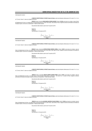 DIÁRIO OFICIAL EDIÇÃO Nº 850 DE 16 a 31 DE JANEIRO DE 2010

PORTARIA/GP/Nº 257/2010


                                                    A PREFEITA CONSTITUCIONAL DE PIANCÓ, Estado da Paraíba, usando das atribuições conferidas pelo art. 64, incisos II, IV, e V, c/c o
art. 76, inciso II, alínea “a”, todos da Lei Orgânica do Município,

                                              RESOLVE nomear a funcionária BRUNA MARÍLIA PEREIRA QUEIROZ, Símbolo, CG-DEA, para exercer em comissão o cargo de Diretor
de Estabelecimento de Ensino, com lotação fixada na Escola Municipal Maria de Lourdes Freias Dantas, nesta cidade de Piancó, integrante da estrutura administrativa da Secretaria de
Educação e Esporte, na forma da Lei Complementar nº 14/2002, até ulterior decisão

                                               Esta portaria tem efeito retroativo a partir do dia 01 de janeiro de 2010.


                                               Registre-se
                                               Publique-se
                                               Paço Municipal, em 19 de janeiro de 2010.




                                                                                   Flávia Serra Galdino
                                                                                          Prefeita

PORTARIA/GP/Nº 258/2010


                                                    A PREFEITA CONSTITUCIONAL DE PIANCÓ, Estado da Paraíba, usando das atribuições conferidas pelo art. 64, incisos II, IV, e V, c/c o
art. 76, inciso II, alínea “a”, todos da Lei Orgânica do Município,



                                             RESOLVE nomear a funcionária ANTONIA REGINA BARBOSA CABRAL, Símbolo, CG-DE-1, para exercer em comissão o cargo de
Diretor de Estabelecimento de Ensino, com lotação fixada na Escola Municipal Creche Cenícia Maria, nesta cidade de Piancó, integrante da estrutura administrativa da Secretaria de
Educação e Esporte, na forma da Lei Complementar nº 14/2002, até ulterior decisão.

                                               Esta portaria tem efeito retroativo a partir do dia 01 de janeiro de 2010.

                                               Registre-se
                                               Publique-se
                                               Paço Municipal, em 19 de janeiro de 2010.




                                                                                   Flávia Serra Galdino
                                                                                          Prefeita

PORTARIA/GP/Nº 259/2010


                                                    A PREFEITA CONSTITUCIONAL DE PIANCÓ, Estado da Paraíba, usando das atribuições conferidas pelo art. 64, incisos II, IV, e V, c/c o
art. 76, inciso II, alínea “a”, todos da Lei Orgânica do Município,



                                               RESOLVE nomear a funcionária ZENILDA PEREIRA QUEIROZ NUNES, Símbolo, CG-DE-1, para exercer em comissão o cargo de
Diretor de Estabelecimento de Ensino, com lotação fixada na Escola Municipal Edvaldo Batista do Nascimento – Sítio Santa Cruz II, município de Piancó, integrante da estrutura
administrativa da Secretaria de Educação e Esporte, na forma da Lei Complementar nº 14/2002, até ulterior decisão.

                                               Esta portaria tem efeito retroativo a partir do dia 01 de janeiro de 2010.

                                               Registre-se
                                               Publique-se
                                               Paço Municipal, em 19 de janeiro de 2010.




                                                                                   Flávia Serra Galdino
                                                                                          Prefeita

PORTARIA/GP/Nº 260/2010


                                                    A PREFEITA CONSTITUCIONAL DE PIANCÓ, Estado da Paraíba, usando das atribuições conferidas pelo art. 64, incisos II, IV, e V, c/c o
art. 76, inciso II, alínea “a”, todos da Lei Orgânica do Município,



                                               RESOLVE nomear a funcionária ANA MARIA MARTINS DE SOUZA PESSOA, Símbolo, CG-DEA, para exercer em comissão o cargo de
Diretor de Estabelecimento de Ensino, com lotação fixada na Escola Municipal Maria de Lourdes Paulino, nesta cidade de Piancó, integrante da estrutura administrativa da Secretaria de
Educação e Esporte, na forma da Lei Complementar nº 14/2002, até ulterior decisão.

                                               Esta portaria tem efeito retroativo a partir do dia 01 de janeiro de 2010.



                                               Registre-se
                                               Publique-se
                                               Paço Municipal, em 19 de janeiro de 2010.




                                                                                   Flávia Serra Galdino
                                                                                          Prefeita
 