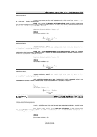DIÁRIO OFICIAL EDIÇÃO Nº 850 DE 16 a 31 DE JANEIRO DE 2010

PORTARIA/GP/Nº 261/2010



                                                    A PREFEITA CONSTITUCIONAL DE PIANCÓ, Estado da Paraíba, usando das atribuições conferidas pelo art. 64, incisos II, IV, e V, c/c o
art. 76, inciso II, alínea “a”, todos da Lei Orgânica do Município,

                                              RESOLVE nomear a funcionária ACILENE MARIA HILÁRIO LACERDA CLEMENTINO, CG-DEA, para exercer em comissão o cargo de
Diretor de Estabelecimento de Ensino, com lotação fixada na Escola Municipal Maria de Lourdes Paulino, nesta cidade de Piancó, integrante da estrutura administrativa da Secretaria de
Educação e Esporte, na forma da Lei Complementar nº 14/2002, até ulterior decisão.


                                               Esta portaria tem efeito retroativo a partir do dia 01 de janeiro de 2010.

                                               Registre-se
                                               Publique-se
                                               Paço Municipal, em 19 de janeiro de 2010.




                                                                                   Flávia Serra Galdino
                                                                                          Prefeita

PORTARIA/GP/Nº 262/2010


                                                    A PREFEITA CONSTITUCIONAL DE PIANCÓ, Estado da Paraíba, usando das atribuições conferidas pelo art. 64, incisos II, IV, e V, c/c o
art. 76, inciso II, alínea “a”, todos da Lei Orgânica do Município,


                                              RESOLVE nomear a funcionária MARIA MADALENA BRAZ, Símbolo CG-DEA, para exercer em comissão o cargo de Diretora de
Estabelecimento de Ensino, com lotação fixada na Escola Municipal Ernestina de Araújo Silva, nesta cidade de Piancó integrante da estrutura administrativa da Secretaria de Educação e
Esporte, na forma da Lei Complementar nº 14/2002, até ulterior decisão


                                               Esta portaria tem efeito retroativo a partir do dia 01 de janeiro de 2010.

                                               Registre-se
                                               Publique-se
                                               Paço Municipal, em 19 de janeiro de 2010.




                                                                                   Flávia Serra Galdino
                                                                                          Prefeita

PORTARIA/GP/Nº 263/2010


                                                    A PREFEITA CONSTITUCIONAL DE PIANCÓ, Estado da Paraíba, usando das atribuições conferidas pelo art. 64, incisos II, IV, e V, c/c o
art. 76, inciso II, alínea “a”, todos da Lei Orgânica do Município,


                                                 Resolve exonerar, a pedido, RITA BADU NETA DA SILVA, do cargo de provimento em efetivo de MERENDEIRA, matricula nº 1078-2,
integrante da estrutura administrativa da Secretaria de Educação e Esportes, por motivo de sua aposentadoria junto ao INSS, fixada 01 de janeiro de 2010.



                                               Registre-se
                                               Publique-se
                                               Paço Municipal, em 29 de janeiro de 2010




                                                                                   Flávia Serra Galdino
                                                                                          Prefeita



EXECUTIVO                                                                                                  PORTARIAS ADMINISTRATIVAS

PORTARIA ADMINISTRATIVA /SMA Nº 001/2010


                                               A diretora de Administração e Gestão Publica, Estado da Paraíba, usando das atribuições conferidas pela Lei Orgânica do município.


                                                   Resolve designar, os servidores, empossados nos cargos de AUXILIAR DE SERVIÇOS GERAIS, com lotação fixada na Secretaria de
Infra – Estrutura e Meio Ambiente, para exercer suas atividades a partir do dia 01 de fevereiro do ano em curso, ficando a cargo do Secretário de Infra - Estrutura a indicação de sua
unidade de trabalho, a partir desta data, até ulterior decisão.


                                               Registre-se
                                               Publique-se

                                               Paço Municipal, em 18 de janeiro de 2010.



                                                                                 Maria Cazé de Andrade
                                                                                Diretora de Administração
 