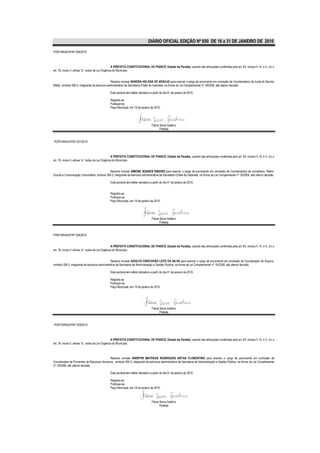 DIÁRIO OFICIAL EDIÇÃO Nº 850 DE 16 a 31 DE JANEIRO DE 2010

PORTARIA/GP/Nº 026/2010



                                                    A PREFEITA CONSTITUCIONAL DE PIANCÓ, Estado da Paraíba, usando das atribuições conferidas pelo art. 64, incisos II, IV, e V, c/c o
art. 76, inciso II, alínea “a”, todos da Lei Orgânica do Município,


                                                 Resolve nomear SANDRA HELENA DE ARAÚJO para exercer o cargo de provimento em comissão de Coordenadora da Junta do Serviço
Militar, símbolo SM-3, integrante da estrutura administrativa da Secretaria-Chefe de Gabinete, na forma da Lei Complementar nº 18/2008, até ulterior decisão.

                                               Esta portaria tem efeito retroativo a partir do dia 01 de janeiro de 2010.

                                               Registre-se
                                               Publique-se
                                               Paço Municipal, em 19 de janeiro de 2010.




                                                                                   Flávia Serra Galdino
                                                                                          Prefeita


PORTARIA/GP/Nº 027/2010



                                                    A PREFEITA CONSTITUCIONAL DE PIANCÓ, Estado da Paraíba, usando das atribuições conferidas pelo art. 64, incisos II, IV, e V, c/c o
art. 76, inciso II, alínea “a”, todos da Lei Orgânica do Município,


                                            Resolve nomear SIMONE SOARES RIBEIRO para exercer o cargo de provimento em comissão de Coordenadora de Jornalismo, Rádio-
Escuta e Comunicação Comunitária, símbolo SM-3, integrante da estrutura administrativa da Secretaria-Chefe de Gabinete, na forma da Lei Complementar nº 18/2008, até ulterior decisão.

                                               Esta portaria tem efeito retroativo a partir do dia 01 de janeiro de 2010.


                                               Registre-se
                                               Publique-se
                                               Paço Municipal, em 19 de janeiro de 2010.




                                                                                   Flávia Serra Galdino
                                                                                          Prefeita


PORTARIA/GP/Nº 028/2010


                                                    A PREFEITA CONSTITUCIONAL DE PIANCÓ, Estado da Paraíba, usando das atribuições conferidas pelo art. 64, incisos II, IV, e V, c/c o
art. 76, inciso II, alínea “a”, todos da Lei Orgânica do Município,


                                                Resolve nomear ADOLFO CRISTOVÃO LEITE DA SILVA para exercer o cargo de provimento em comissão de Coordenador de Arquivo,
símbolo SM-3, integrante da estrutura administrativa da Secretaria de Administração e Gestão Pública, na forma da Lei Complementar nº 18/2008, até ulterior decisão.

                                               Esta portaria tem efeito retroativo a partir do dia 01 de janeiro de 2010.

                                               Registre-se
                                               Publique-se
                                               Paço Municipal, em 19 de janeiro de 2010.




                                                                                   Flávia Serra Galdino
                                                                                          Prefeita


PORTARIA/GP/Nº 029/2010



                                                    A PREFEITA CONSTITUCIONAL DE PIANCÓ, Estado da Paraíba, usando das atribuições conferidas pelo art. 64, incisos II, IV, e V, c/c o
art. 76, inciso II, alínea “a”, todos da Lei Orgânica do Município,



                                          Resolve nomear ANDRYW MATHEUS RODRIGUES ANTAS FLORENTINO para exercer o cargo de provimento em comissão de
Coordenador de Proventos de Recursos Humanos , símbolo SM-3, integrante da estrutura administrativa da Secretaria de Administração e Gestão Pública, na forma da Lei Complementar
nº 18/2008, até ulterior decisão.

                                               Esta portaria tem efeito retroativo a partir do dia 01 de janeiro de 2010.

                                               Registre-se
                                               Publique-se
                                               Paço Municipal, em 19 de janeiro de 2010.



                                                                                   Flávia Serra Galdino
                                                                                          Prefeita
 