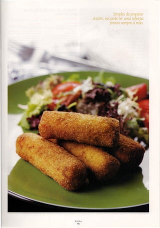 Simples de preparar
. Assim, vai pode ter uma refeição
pronta sempre à mão.
Bimby
15
 