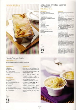 Empada de cevada e legumes
em camadas
Dificuldade: Média
Pratos Rápidos
Ingredientes:
80 g cevada descascada
1 receita de massa quebrada feita
na Bimby
80 g castanhas
100 g cogumelos laminados
500 g abóbora cortada em pedaços
800 g água
Sal q.b.
200 g cebola
1 dente alho
30 g azeite
250 g queijo de barrar
250 g ricotta
Sumo de 1 limão
1 c. chá caldo legumes feito
na Bimby
400 g espinafre descongelado
e escorrido
Preparação:
· Numa taça coloque a cevada de
de um dia para o outro.
· Depois deste tempo, faça a massa ::-..2
brada conforme receita do livro "
Base. Reserve.
· Na varoma coloque as castanhas :; ~
cogumelos e no tabuleiro a abóbora,
· Coloque no copo a água, o sal. o ces:;::
com a cevada, a Varoma e prograre
20 minIVaroma/Vel 2. Retire e r~ c
· No copo limpo coloque a ceIxilc, :
alho, o azeite e pique 5 seglvel 5 e
a ajuda da espátula baixe o que - _
nas paredes do copo. De seguidê 7ff:-
gue 5 minIVaroma/VeI1.
· Retire metade do refogado e eu <=
numa taça com a cevada, as castar
e os cogumelos. Reserve.
· Aqueça o forno a 200°C.
· Ao restante refogado do copo" .;:
queijo de barrar, a ricotta, o sumo. oca-
do e programe 5 seglvel 5.
· Envolva metade deste preparado
a abóbora reservada. O restante mis::1:;
com o espinafre. Reserve.
· Com a ajuda de um rolo estenda m::c
massa, forre o fundo e os lados de..:::c
forma tipo bolo inglês ou uma ta "-::..
· Na base coloque o recheio de esçG:-
fre, em cima deste coloque o prepa-a:.:
de cevada e termine com a abóbora
· Estenda a restante massa e eu c::
empada, una bem os bordos. Faça ~-
feites com as sobras da massa. piocse
com a gema e leve ao forno cerca de 3:-
40 minutos ou até verificar que a mass=
esteja bem cozida.
1 gema de ovo p/ pincelar
8PAX
C9
25
Min
Couve-flor gratinada
Dificuldade: Fácil
Receita da agente Margarida Freire de Andrade
Ingredientes:
500 g água
600 g couve-flor
Sal e pimenta q.b.
1 maçã reineta descasca da
e inteira
Preparação:
o Coloque no copo a água, a Va-
roma com a couve-flor salpicada
com sal, a maçã e programe 20
min/Varoma/vel 2.
NO fim retire a couve-flor para
um pyrex e reserve a maçã.
o Com o copo limpo coloque to-
dos os ingredientes para
o béchamel, excepto o queijo
e programe 8 min/90°C/vel 4.
o Aqueça o forno a 200°C.
o Junte o queijo, a maçã sem o
caroço e triture 5 seg/vel 6.
o Deite o béchamel por cima da
couve-flor e leve ao forno para
gratinar.
Ingredientes
p/ o béchamel:
500 g leite
60 g farinha Espiga tipo 65
30 g manteiga
Sal, pimenta
e noz-moscada q.b.
100 g queijo Roquefort corta-
do em pedaços
6 PAX
C9
28
Min
Bimby
16
 