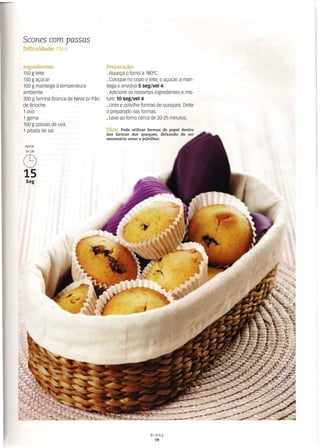 Scones com passas
Dificuldade: Fácil
Ingredientes:
150 g leite
150 g açúcar
100 g manteiga à temperatura
ambiente
300 g farinha Branca de Neve p/ Pão
de Brioche
1 ovo
1 gema
100 g passas de uva
1 pitada de sal
Aprox.
14UN
C9
15
Seg
Preparação:
· Aqueça o forno a 180°C.
· Coloque no copo o leite, o açúcar, a man-
teiga e envolva 5 seg/vel 4.
· Adicione os restantes ingredientes e mis-
ture 10 seg/vel 4.
· Unte e polvilhe formas de queques. Deite
o preparado nas formas.
· Leve ao forno cerca de 20-25 minutos.
Dica: Pode utilizar formas de papel dentro
das formas dos queques, deixando de ser
necessário untar e polvilhar.
Bimby
19
 