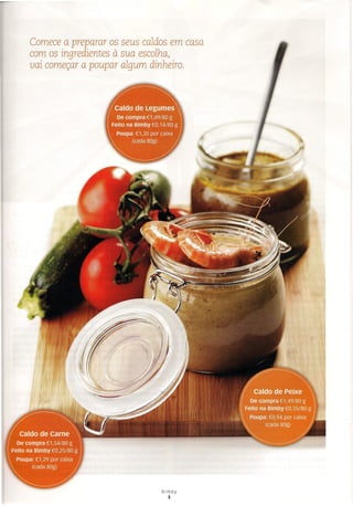 Comece a preparar os seus caldos em casa
com os ingredientes à sua escolha,
vai começar a poupar algum dinheiro.
Bimby
5
 