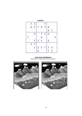 SUDOKU




       JOGO DAS DIFERÊNÇAS
(Descobre as 9 diferenças entre as imagens)




                         19
 