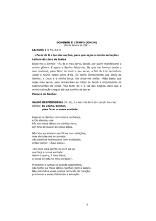 DOMINGO II (TEMPO COMUM)
                          (16 de Janeiro de 2011)

LEITURA I Is 49, 3.5-6

 «Farei de ti a luz da...