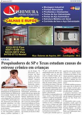 janeiro de 20174 SETEMI NEWS
Pesquisadores de SP e Texas estudam causas do
estresse crônico em crianças
S
GERAL
Um grupo de pesquisadores do
Departamento de Psiquiatria da
Escola Paulista de Medicina da
Universidade Federal de São
Paulo (Unifesp), em parceria
com colegas daTexasTech Uni-
versity (TTU), dos Estados Uni-
dos, desenvolve um estudo que
pretende identiﬁcar, nos dois
países, causas comuns do
estresse crônico, principalmen-
teemcrianças.
O estresse crônico normalmen-
te está relacionado à pobreza,
abusos, conﬂitos familiares e
uso de drogas. “Já
detectamos que é
comum, nas duas
regiões, a alta pre-
valência de abuso
infantil”, destacou
a pesquisadora
Andrea Parolin
Jackowski, profes-
sora da Unifesp e
coordenadora do
projetodoladobrasileiro.
Informações preliminares do
estudo indicam que, apesar das
diferenças culturais, há seme-
lhanças signiﬁcantes nas rea-
ções das crianças dos dois paí-
ses ao estresse tóxico: crianças
que vivem em extrema pobre-
za em East Lubbock, no Texas,
ou no centro-sul de Los Ange-
les, por exemplo, apresentam
efeitos cognitivos e comporta-
mentais semelhantes aos das
que moram em favelas no Bra-
sil.
“O que a gente percebe é que,
independentemente do país que
você resida, seja em um país
como os Estados Unidos, que é
um país desenvolvido, ou um
país como o Brasil, que é um país
em desenvolvimento, o estresse
afeta da mesma forma o desen-
volvimento da criança. Claro que
existem diferenças culturais, que
têm um papel importante, mas é
uma forma de a gente poder fazer
uma comparação entre as popu-
lações”,disse Parolin.
Em outubro, os pesquisadores do
Texas vieram a São Paulo para
conhecer os lugares pesquisados
– como a região da cracolândia,
no centro da capital paulista – e
veriﬁcar in loco a realidade em
que vivem as crianças que estão
sendo estudadas pela coordena-
dora do projeto brasileiro. Neste
ano será a vez de os pesquisado-
resbrasileirosiremaosEUA.
“A gente quer entender qual é o
papel da cultura, das questões
culturais no próprio desen-
volvimento da criança, se são
fatores protetores, aquilo que
pode deixar o ambiente mais
saudável e impedir que essa
criança tenha uma doença no
futuro.
E entender também um pouco
mais quais são os fatores de
risco, porque existem ques-
tões que são muito peculiares
decadacultura”,ressaltou.
A pesquisa brasileira está
sendo ﬁnanciada pela Funda-
ção de Amparo à Pesquisa do
Estado de São Paulo (Fa-
pesp).
O intercâmbio entre os pes-
quisadores recebe apoio do
programa São Paulo Resear-
chers in International Colla-
boration (Sprint - em portu-
guês, Pesquisadores de São
Paulo em Colaboração Inter-
nacional).
 