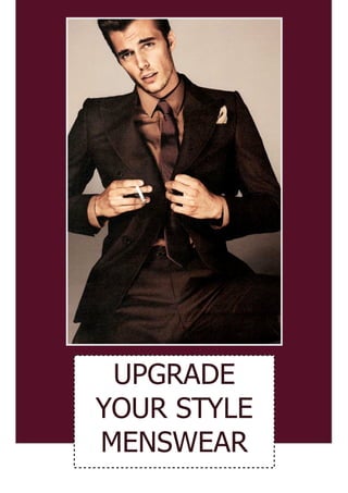 UPGRADE
YOUR STYLE
MENSWEAR
 