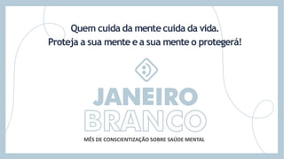 Quem cuida da mentecuida da vida.
Proteja a sua mente ea sua mente o protegerá!
MÊS DE CONSCIENTIZAÇÃO SOBRE SAÚDE MENTAL
 