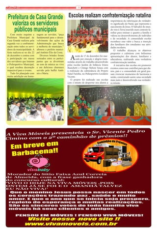 16


Prefeitura de Casa Grande Escolas realizam confraternização natalina
  valoriza os servidores
                                                                                                       importância da valorização do verdadei-
                                                                                                       ro significado do Natal, que representa o

   públicos municipais
                                                                                                       nascimento de Jesus. O Salvador do mun-
                                                                                                       do veio à Terra inserido num contexto fa-
                                                                                                       miliar para ensinar o quanto a família é
   Com muito requinte a       nagem ao servidor, “peça                                                 valiosa no desenvolvimento do indivíduo
Prefeitura Municipal de       fundamental para o desen-                                                e da sociedade. A comunidade escolar
Casa Grande realizou pela     volvimento das ações da                                                  reconhece esse valor e busca a inserção
segunda vez a confraterni-    Administração que busca                                                  dos familiares dos estudantes nas ativi-
zação entre todos os servi-   a melhoria do município.”                                                dades escolares.
dores da municipalidade. A    afirmou o prefeito munici-                                                  O trabalho alcançou os objetivos
festa realizou-se no dia 22   pal Antônio Élio da Costa.                                               propostos e culminou com belíssimas
de dezembro e contou com
a participação em massa
dos servidores que lotaram
                                  Diversos brindes foram
                              sorteados entre os partici-
                              pantes que se divertiram
                                                              A     noite de 17 de dezembro foi mar-
                                                                    cada por emoção e alegria trans-
                                                            mitidas através do trabalho desenvolvido
                                                                                                       apresentações dos alunos, familiares e
                                                                                                       educadoras, realizando uma verdadeira
                                                                                                       confraternização natalina.
o Poliesportivo Municipal,    ao som de música ao vivo      pelas escolas Jardim de Infância Irineu       A iniciativa das escolas em promover
o qual recebeu decoração      e um delicioso churrasco      Bianchetti e Cônego Nelson Sousa com       eventos como esse contribui para que alu-
impecável para o evento.      servido pelo buffet Antô-     a realização da culminância do Projeto     nos, pais e a comunidade em geral pos-
   Tudo foi planejado com     nio e Maria.                  Natal Família, no Poliesportivo Leodário   sam vivenciar momentos de harmonia e
muita satisfação em home-                                   Vicente.                                   união, construindo assim uma sociedade
                                                               O projeto foi realizado nas escolas     mais justa e desenvolvendo sua verdadei-
                                                            com o intuito de despertar nos alunos a    ra missão.
 