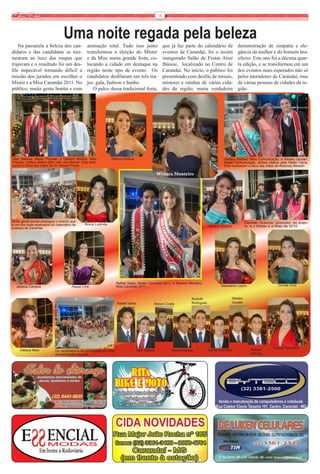 6


                                  Uma noite regada pela beleza
    Na passarela a beleza dos can-                animação total. Tudo isso junto                      que já faz parte do calendário de                demonstração de simpatia e ele-
didatos e das candidatas se mis-                  transformou a eleição do Mister                      eventos de Carandaí, foi o recém                 gância da mulher e do homem bra-
turaram ao luxo das roupas que                    e da Miss numa grande festa, co-                     inaugurado Salão de Festas Atini                 sileiro. Este ano foi a décima quar-
trajavam e o resultado foi um des-                locando a cidade em destaque na                      Báusse,  localizado no Centro de                 ta edição, e se transformou em um
file impecável tornando difícil a                 região neste tipo de evento.  Os                     Carandaí. No início, o público foi               dos eventos mais esperados não só
missão dos jurados em escolher o                  candidatos desfilaram em três tra-                   presenteado com desfile de misses,               pelos moradores de Carandaí, mas
Mister e a Miss Carandaí 2011. No                 jes: gala, fashion e banho.                          misteres e rainhas de várias cida-               de várias pessoas de cidades da re-
público, muita gente bonita e com                    O palco dessa tradicional festa,                  des da região, numa verdadeira                   gião. 




Vitor Mateus, Mister Popular, e Débora Mística, Miss              Débora Mística                                                             Stefany Martins, Miss Comunicação, e Wesley Goulart,
Popular, ambos eleitos pelo voto via internet. Eles rece-                                                                                    Mister Comunicação, ambos eleitos pela Rádio Fama.
beram a faixa das mãos de Dr. Nasser Feres                                                                                                   Eles receberam a faixa das mãos de Rosimey Bertolin

                                                                                                   Wynara Monteiro




Muita gente bonita prestigiou o evento que                                                                                                                     Damião Gravina, promo­­­­ do even-
                                                                                                                                                                                        tor
é um dos mais esperados do calendário de         Bruna Ludimila
                                                                                                                                   Stefany Martins             to, e o Mister e a Miss de 2010
eventos de Carandaí




                                                                    Rafael Sales, Mister Carandaí 2011, e Wynara Monteiro,
   Jéssica Campos                       Raquel Lima                 Miss Carandaí 2011                                                     Geisieane Loschi                     Camila Cruz



                                                                                                                       Rodolfo                       Wesley
                                                                     Rafael Sales              Alisson Costa           Rodrigues                     Goulart




                                                                                                                                                                  Marcos      Denide Pamplona
     Débora Melo            Os candidatos e as candidatas em uma                    Vitor Mateus           Aloísio Ramos           Daniel Vicentino
                            apresentação musical                                                                                                                  Vinícius
 