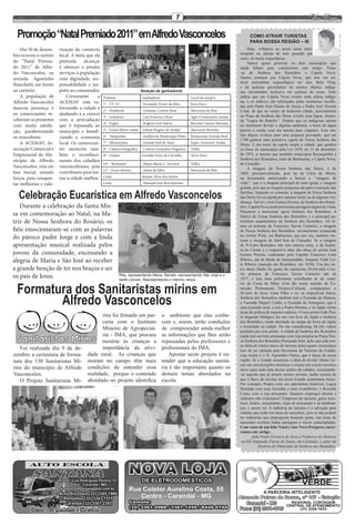 7

  Promoção “Natal Premiado 2011” em Alfredo Vasconcelos                                                                                   COMO ATRAIR TURISTAS
                                                                                                                                          PARA NOSSA REGIÃO – III
    Dia 30 de dezem-    rização do comércio                                                                                              Hoje, voltamos ao nosso tema inter-
bro ocorreu o sorteio   local. A meta que ela                                                                                       rompido na edição do mês passado por
                                                                                                                                    outro, de muita importância.
do “Natal Premia-       pretende     alcançar                                                                                            Vamos agora priorizar os dois municípios que
do 2011” de Alfre-      é oferecer e prestar                                                                                        ainda faltam para concluirmos este artigo. Trata-
do Vasconcelos, na      serviços à população                                                                                        -se de Senhora dos Remédios e Capela Nova.
avenida Agostinho       com dignidade, res-                                                                                         Vamos começar por Capela Nova, que tem um no-
                                                                                                                                    tável patrimônio arqueológico no sítio Bela Vista,
Bianchetti, em frente   ponsabilidade e res-                                                                                        e há notícias persistentes de muitos objetos indíge-
ao cartório.            peito ao consumidor.                              Relação de ganhadores                                     nas encontrados inclusive em quintais de casas. Tudo
    A população de          Certamente      a   Prêmios                   Ganhadores                     Local da compra            indica que em Capela Nova existiu uma aldeia indíge-
Alfredo Vasconcelos     ACEMAV está va-         1º - TV 32’                Fernando Victor da Silva      Terra Doce
                                                                                                                                    na, e os indícios são reforçados pelas memórias recolhi-
marcou presença e       lorizando a cidade e                                                                                        das pelo Padre José Duarte de Souza e Padre José Vicente
                                                2º - Notebook              Geisiane Cristina Rissi       Mercearia do Rita          César, de que no centro da hodierna cidade, precisamente
os comerciantes re-     ajudando-a a crescer                                                                                        na Praça da Senhora das Dores existiu uma lagoa, chama-
                                                3º - Geladeira             Luís Francisco Rosa           Agro Construções Araújo
ceberam os presentes    com a arrecadação                                                                                           da “Lagoa do Rancho’’. Depois que os indígenas saíram
                                                4º - Fogão                 Rogério Luiz Inácio           Biscoito Caseiro Mariano
com muita satisfa-      que é repassada ao                                                                                          ou morreram devido a alguma epidemia, a beira da lagoa
ção, parabenizando      município e benefi-     5º - Forno Micro-ondas     Edson Wagner de Araújo        Mercearia Bertolin         passou a contar com um rancho para viajantes. Esse ran-
                                                6º - Tanquinho             Guilherme Romenique Pinto     Restaurante Estrada Real   cho depois evoluiu para uma pequena povoação, que em
os vencedores.          ciando a economia                                                                                           1790 ganhou uma primitiva capela de Nossa Senhora das
    A ACEMAV, As-       local. Os comercian-    7º - Microsysten           Giomar José de Assis          Super Armazém Araújo
                                                                                                                                    Dores. E em torno da capela surgiu a cidade, que ganhou
sociação Comercial e    tes merecem tam-        8º - Câmera fotográfica    Cerlene Gonçalves Nogueira    Trilha                     os foros de municípios pela Lei 1039, de 12 de dezembro
Empresarial do Mu-      bém o reconheci-        9º - Celular              Geraldo Feres de Carvalho      Terra Doce                 de 1953, a mesma que também emancipou Ressaquinha e
nicípio de Alfredo      mento dos cidadãos                                                                                          Senhora dos Remédios, estas de Barbacena, e Capela Nova,
                                                10º - Barbeador            Eliana Maria C. Ferreira      Trilha                     de Carandaí.
Vasconcelos, está em    vasconcelenses, pois                                                                                             A imagem de Nossa Senhora das Dores, é de
                                                11º - Ferro elétrico       Alzira da Silva               Mercearia do Rita
fase inicial, unindo    contribuem para tor-                                                                                        1805, presumivelmente, pois há na Cúria de Maria-
forças para conquis-    nar a cidade melhor.    Cesta                     Renata Alves dos Santos                                   na documento autorizando a benzer a ‘’imagem de
tar melhorias e valo-                           Cesta                      Natanael José Reis San’tana                              vulto’’, que é a imagem principal de uma igreja, a imagem
                                                                                                                                    grande, pois que as imagens pequenas são para veneração das

  Celebração Eucarística em Alfredo Vasconcelos                                                                                     famílias. Segundo se comenta, a imagem de Nossa Senhora
                                                                                                                                    das Dores foi esculpida por santeiro local, ou de alguma vizi-
                                                                                                                                    nhança. Talvez o José Gomes Pereira, de Senhora dos Remé-
   Durante a celebração da Santa Mis-                                                                                               dios. Capela Nova ainda tem muitas paisagens dignas de visita.
                                                                                                                                    Passemos a mencionar agora Senhora dos Remédios. A
sa em comemoração ao Natal, na Ma-                                                                                                  Matriz de Nossa Senhora dos Remédios é o principal pa-
triz de Nossa Senhora do Rosário, os                                                                                                trimônio arquitetônico de Senhora dos Remédios. Ali te-
                                                                                                                                    mos as pinturas de Francisco Xavier Carneiro, a imagem
fiéis emocionaram-se com as palavras                                                                                                de Nossa Senhora dos Remédios, recentemente restaurada
do pároco padre Jorge e com a linda                                                                                                 no Atelier Pietá, em Barbacena, que por ora, também res-
                                                                                                                                    taura a imagem de Sant’Ana de Carandaí. Se a imagem
apresentação musical realizada pelos                                                                                                de N.S.dos Remédios não tem autoria certa, a da Senho-
                                                                                                                                    ra do Carmo e o respectivo altar são obras do artista José
jovens da comunidade, encenando a                                                                                                   Gomes Pereira, contratado pelo Capitão Francisco Leite
alegria de Maria e São José ao receber                                                                                              Ribeiro, pai do Barão de Itamarandiba, Joaquim Vidal Lei-
                                                                                                                                    te Ribeiro (nascido em Remédios, em 1818). Um dos ne-
a grande benção de ter nos braços e ser                                                                                             tos desse Barão foi genro do sanitarista Dr.Osvaldo Cruz.
                                                                                                                                    As pinturas de Francisco Xavier Carneiro são de
os pais de Jesus.                                            Rita, representando Maria, Renato, representando São José e o
                                                             bebê Leonan, Representando o menino Jesus                              1817, e tem uma policromia semelhante às do orató-


  Formatura dos Sanitaristas mirins em
                                                                                                                                    rio da Costa da Mina. (Um dia numa reunião da Co-
                                                                                                                                    missão Permanente Técnico-Cultural, comparamos o
                                                                                                                                    Dr.José de Assis Lima Filho e eu, as respectivas fotos).

         Alfredo Vasconcelos                                                                                                        Senhora dos Remédios também tem a Fazenda da Mutuca,
                                                                                                                                    a Fazenda Miguel Cunha, a Fazenda do Amargoso, que é
                                                                                                                                    uma pousada rural, e tem a Pedra Menina, e no Japão várias
                                                                                                                                    áreas de prática de esportes radicais. O meu primo João Pau-
                                             rins foi firmado em par-                   o  ambiente que elas conhe-                 lo Segundo Milagres fez um voo livre do Japão a Senhora
                                             ceria com o Instituto                      cem e, assim, terão condições               dos Remédios, tendo decolado na rampa da Serra do Japão
                                                                                                                                    e terminado na cidade. No site remediosmg, há três vídeos
                                             Mineiro de Agropecuá-                      de  compreender ainda melhor                postados por esse primo. A cidade de Senhora dos Remédios
                                             ria - IMA, que procura                     as informações que lhes serão               ainda tem um belo artesanato com loja própria na Praça Nos-
                                             mostrar às crianças a                      repassadas pelos professores e              sa Senhora dos Remédios.Pensando bem, acho que esta nos-
                                                                                                                                    sa ideia do roteiro único de turismo pelos quatro municípios
   Foi realizada dia 9 de de-                importância da ativi-                      profissionais do IMA.                       tem de ser adotada pela Secretaria de Turismo do Estado,
zembro a cerimônia de forma-          dade rural.  As crianças que                         Apostar neste projeto é en-              cujo titular é o Sr. Agostinho Patrus, que é daqui da nossa
tura dos 130 Sanitaristas Mi-         moram no campo têm mais                           tender que a educação sanitá-               região. Se o Estado assumisse a ideia de dividir Minas Ge-
                                                                                                                                    rais em microrregiões turísticas e criasse um roteiro turístico
rins do município de Alfredo          condições de entender essa                        ria é tão importante quanto os              único para cada uma dessas uniões de cidades, excetuando-
Vasconcelos.                          realidade,  porque o conteúdo                     demais temas abordados na                   -se aquelas que já atraem muitos turistas, tenho certeza de
   O Projeto Sanitaristas Mi-         abordado no projeto identifica                    escola.                                     que o fluxo de turistas em nosso Estado aumentaria muito.
                                                                                                                                    Por exemplo, Prados com seu patrimônio histórico, Lagoa
                                                                                                                                    Dourada com suas fazendas e seus rocamboles, e Resende
                                                                                                                                    Costa, com o seu artesanato. Quantos empregos diretos e
                                                                                                                                    indiretos não criaríamos? Empresas de turismo, guias turís-
                                                                                                                                    ticos, hotéis, restaurantes, lojas de artesanato e de lembran-
                                                                                                                                    ças, e assim vai. A indústria do turismo é a salvação para
                                                                                                                                    cidades que estão em áreas de nascentes, pois se não podem
                                                                                                                                    ter indústrias que empreguem bastante gente, nas áreas de
                                                                                                                                    nascentes existem lindas paisagens a serem contempladas.
                                                                                                                                    Com votos de um feliz Natal e Ano Novo Próspero, encer-
                                                                                                                                    ramos este artigo.
                                                                                                                                            João Paulo Ferreira de Assis é Professor de História
                                                                                                                                     na EE Deputado Patrus de Sousa, em Carandaí, e autor da
                                                                                                                                                História do Município de Senhora dos Remédios.
 