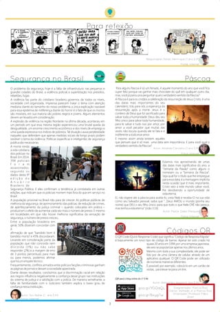 Estamos nos aproximando de umas
das datas mais signiﬁcativa do ano, a
“Semana da Paixão” como alguns o
nomeiam ou a “Semana da Páscoa”.
Seja qual for o título que lhe empregue
para essa data, é a mensagem implícita
nesta ocasião que é mais importante,
Cristo veio a este mundo salvar você,
lhe devolvendo a oportunidade de
vida eterna.
Ei, não espere ate a páscoa para aceita-lo, creia Nele e receba-O na sua vida
como seu Salvador pessoal, saiba que “...Deus AMOU o mundo (ponha seu
nome) que DEU o seu ﬁlho único, para que todo o que Nele CRÊ não pereça,
mas tenha a vida eterna” (João 3:16)
Segurança no Brasil
O problema da segurança, hoje é a falta  de infraestrutura  nas pequenas e
grandes cidades do Brasil, a violência policial, a superlotação nos presídios,
rebeliões, fugas.
A violência faz parte do cotidiano brasileiro, governos de todos os níveis,
sociedade civil organizada, imprensa parecem tratar o tema com atenção
mediana diante do tamanho do nosso problema, a única explicação razoável
para essa epidemia de indiferença diante do horror é o fato de que os mortos
são invisíveis, em sua maioria são pobres negros e jovens. Alguns elementos
devem ser levados em consideração.
A explosão de violência na região Nordeste na última década, aconteceu em
um período em que essa mesma região experienciou uma brutal queda da
desigualdade, um enorme crescimento econômico e dos níveis de emprego e
uma queda expressiva nos índices de pobreza. Tal situação causa perplexidade
naqueles que defendem que apenas medidas sociais de longo prazo podem
resolver o tema da violência. Políticas especíﬁcas e inteligentes de segurança
pública são necessárias.
A morte ronda
a vida cotidiana
dos policiais no
Brasil. Em 2014,
398 policiais
f o r a m
assassinados,
s e g u n d o o s
dados desta 9ª
e d i ç ã o d o
A n u á r i o
Brasileiro de
Segurança Pública. E eles conﬁrmam a tendência já constatada em outras
edições, que indicam que os policiais morrem mais fora do que em serviço no
Brasil. 
A população prisional no Brasil não para de crescer. As políticas públicas de
melhoria da segurança, de aprimoramento das polícias, de redução de crimes,
de aperfeiçoamento da justiça criminal – quando colocadas em prática –
produziram o efeito de aumentar cada vez mais o número de presos. E mesmo
em localidades em que não houve melhoria signiﬁcativa da sensação de
segurança, o número de presos cresceu.
Entre a população brasileira em
geral, 50% disseram concordar com
a
aﬁrmação de que “bandido bom é
bandido morto” e 45% discordaram.
Levando em consideração parte da
população que não concorda nem
discorda (3%) ou não sabe
responder (2%) e a margem de erro
de 3 pontos percentuais para mais
ou para menos, podemos aﬁrmar
que há um empate técnico
Frequentemente, conﬂitos armados entre polícia e facções criminosas ganham
as páginas de jornais e deixam a sociedade apavorada.
Diante desses resultados, concluímos que a discriminação racial em relação
aos negros inﬂuência negativamente a conﬁança desse grupo nas instituições
do sistema de justiça e a satisfação com a polícia. De maneira semelhante, a
falta de familiaridade com o Judiciário também explica o baixo grau de
conﬁança nessa instituição.
Autor: Yuri Natan (1 ano E.M)
Fotos: Internet
Para refexão
Responsável: Natan Henrrique (1 ano E.M)
Fonte: Internet
Páscoa
Autor: Amanda Carvalho (1 ano E.M)
Para alguns Páscoa é só um feriado, é aquele momento do ano que você ﬁca
super feliz porque vai ganhar mais chocolate do quê em qualquer outro dia,
mas, você já parou pra perguntar qual o verdadeiro sentido da Páscoa?
A Páscoa é para os cristãos a celebração da ressurreição de Jesus Cristo, é uma
das datas mais importantes do seu
calendário, trás para nós a esperança da
ressurreição após a morte. Jesus é o
cordeiro de Deus que foi sacriﬁcado para
salvar toda a humanidade. Deus deu seu
ﬁlho único para salvar toda humanidade,
para te salvar e tudo isso por amor, por
amor a você pecador que muitas das
vezes não escuta quando ele te fala e é
indiferente a todo esse amor.
E mesmo assim ainda existem aqueles
que pensam que é só mais uma data sem importância. E para você qual o
verdadeiro sentido da Páscoa?
Autor: Pastor Odair Marques
Diagramador: Marcos Rios
Editor: Valfredo Jr. e Marcos Rios
Orientador: Professor Fábio
Alves
Fotos: Internet
Fotos: Internet
Códigos QR
O QR Code (Quick Response Code) que signiﬁca “Código de Resposta Rápida”
é basicamente um novo tipo de código de barras. Apesar ter sido criado há
quase 20 anos em 1994 por uma empresa japonesa,
ele veio se popularizar apenas nos últimos anos.
Mesmo com toda a sua complexidade, ele pode ser
lido por de uma câmera de celular, através de um
aplicativo qualquer. O QR Code pode ser utilizado
de inúmeras maneiras diferentes.
É possível, por exemplo, colocá-lo em um cartão de
visitas, para levar-te para um link.
(QR para o blog online do 1º E.M)
Autor: Alessandro Alegre (1 Ano E.M)
3
goo.gl/YGOaQL
goo.gl/BxygTw
 