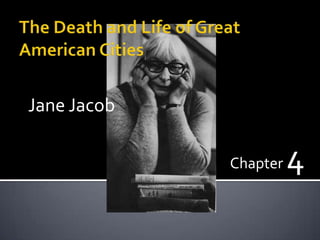 Jane Jacob

             Chapter   4
 