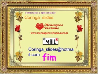 Coringa  slides www.mensagensvirtuais.com.br [email_address] fim 