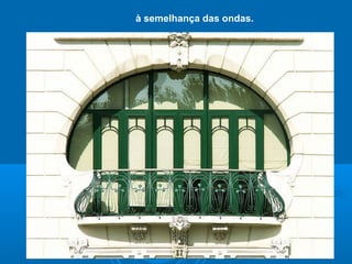 à semelhança das ondas.
 