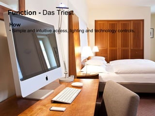 How   Simple and intuitive access, lighting and technology controls. Function   -  Das Triest 