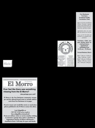 18
January 2012
                                                           Around The Post
                                                                      The Sentinel of the Caribbean
                                                                                                                                                                              El Morro
                                                                                                                                                                        Fort Buchanan

DISTEMPER, From Page 13             when taking a recovered pet       only real treatment is sup-           cine is one year later. After
                                    anywhere where there are          portive care while the patient        that subsequent vaccination                    Fort Buchanan
can occur in a dog that had         other dogs. The most intense      mounts an immune response.            boosters are given every 1 to                    Veterinary
distemper many years be-            viral shedding occurs in the      Distemper is extremely vari-          3 years. Humans can get in-                   Treatment Facility
fore. These brain lesions are       first 2 weeks of infection.       able in its ability to produce        fected with the virus, mean-                  Vaccination Clinic
identical to those in dogs that     Confirming the                    symptoms and recovery oc-             ing the virus seems able to
progress to a chronic neuro-        Distemper Infection               curs at any stage. Neurologic         replicate in the human body,               Open to all Active and Retired
logic distemper. For some              It is almost impossible to     distemper is particularly dif-        but no illness results. It does            Military Personnel, National
                                                                                                                                                       Guard, Coast Guard, FBI, Fort
reason, in some individuals         confirm a distemper diagno-       ficult to treat. Still, it is pos-    not appear that there is any               Buchanan Security Personnel,
the dog lives nearly all its life   sis. Because of this, distem-     sible for dogs to recover with        human hazard in the canine                 Reservists, and DoD civilians.
as a distemper survivor only        per is a clinical diagnosis,      livable deficits even from            distemper virus.
to break with neurodistemper        which means that rather than      neurodistemper; euthanasia              For further questions or                 Appointment times are avail-
                                                                                                                                                       able, but walk-ins are welcome
in old age.                         confirming infection with a       is best left for progressive,         to schedule an appointment,
  Most cases in the U.S. in-        test that is negative or posi-    incapacitating        neurologic      please call the Fort Buchanan              Please call 787-707-2038 with
volve puppies. The colostrum        tive, the veterinarian must       symptoms.                             Veterinary Clinic at 787-707-              questions or to schedule an ap-
suckled in the first day or         look at the whole picture:        Preventing Infection                  2038.                                                pointment.
so of life will provide them        what symptoms are there, is          Preventing the disease is
with a solid reflection of their    the history typical, etc.         simple and inexpensive. Ef-                                                      Veterinary Clinic now
mother’s immunity. This im-            The virus itself remains       fective distemper vaccination                                                    open during lunch for
munity will have waned by           elusive so that positive test     has been available since the                                                        retail purchases,
age 16 weeks, leaving the           results are meaningful in         1950s. The “distemper shot”                                                           appointment
puppy vulnerable if vaccines        confirming the infection, but     is the basic immunization for                                                       scheduling from
have not been administered          negative results do not rule it   dogs.                                                                            11:30 a.m. - 12:30 p.m.
for further protection.             out.                                 It is generally combined
  A recovered dog may shed             Treatment for Distemper        with vaccine for canine par-                                                     Normal Business Hours
virus up to 2 to 3 months. It is       Recovery from distemper        vovirus as well for parain-
important to keep this in mind      is all about immunity and the     fluenza, adenovirus 2, lep-                                                      Mon. 7:30 a.m.-3:30 p.m.
                                                                      tospirosis, and sometimes                                                        Tues. 7:30 a.m.- 5 p.m.
                                                                      coronavirus. Puppies are                                                         Wed. 7:30 a.m.-3:30 p.m.
                                                                                                                                                       Thurs. 7:30 a.m.- 5 p.m.
                     Now available on                                 vaccinated beginning at age
                                                                      6 to 8 weeks, and then every                                                     Fri. 7:30 a.m.-3:30 p.m.

                       Flickr.com                                     2 to 4 weeks thereafter until
                                                                      age 16 weeks. The next vac-



                                                                      Classifieds
    Images of you, the Fort Buchanan Community

 http://www.flickr.com/photos/fortbuchanan_elmorro/                                                                                               To advertise call 787-707-5762


                                                                         Homes                                Autos                                     Yard sale
                                                                         Advertise with us for free. If       Advertise with us for free. If            Advertise with us for free. If
                                                                         you are a current, or retired,       you are a current, or retired,            you are a current, or retired,
                                                                         service member or disabled           service member or disabled                service member or disabled
                                                                         veteran who wishes to adver-         veteran who wishes to adver-              veteran who wishes to adver-
                                                                         tise your home, car or the an-       tise your home, car or the an-            tise your home, car or the an-
                                                                         nouncement of a yard sale feel       nouncement of a yard sale feel            nouncement of a yard sale feel
                                                                         free to contact Luis Delgadillo,     free to contact Luis Delgadillo,          free to contact Luis Delgadillo,
  Ever feel like there was something                                     the editor of El Morro.              the editor of El Morro.                   the editor of El Morro.
  missing from the El Morro?                                             Homes                                 Autos                                   Yard sale
                                    Like perhaps your unit?
                                                                         Advertise with us for free. If        Advertise with us for free. If          Advertise with us for free. If
                                                                         you are a current, or retired,        you are a current, or retired,          you are a current, or retired,
   El Morro is the Fort Buchanan community newspa-                       service member or disabled            service member or disabled              service member or disabled
   per and the editorial board wants to include military                 veteran who wishes to adver-          veteran who wishes to adver-            veteran who wishes to adver-
          units from Fort Buchanan in its pages.                         tise your home, car or the an-        tise your home, car or the an-          tise your home, car or the an-
                                                                         nouncement of a yard sale feel        nouncement of a yard sale feel          nouncement of a yard sale feel
                                                                         free to contact Luis Delgadillo,      free to contact Luis Delgadillo,        free to contact Luis Delgadillo,
   If you’re tenant unit would like stories or stand alone               the editor of El Morro.               the editor of El Morro.                 the editor of El Morro.
   photos published in the El Morro contact the editor,
                                                                         Homes                                 Autos                                    Yard sale
                        Luis Delgadillo at:
                                                                         Advertise with us for free. If        Advertise with us for free. If           Advertise with us for free. If
                (787)707-5762 or by e-mail at                            you are a current, or retired,        you are a current, or retired,           you are a current, or retired,
                 luis.s.delgadillo.civ@mail.mil                          service member or disabled            service member or disabled               service member or disabled
   If you are military retiree or service member wishing                 veteran who wishes to adver-          veteran who wishes to adver-             veteran who wishes to adver-
                                                                         tise your home, car or the an-        tise your home, car or the an-           tise your home, car or the an-
      to announce a garage sale or place a classified ad,                nouncement of a yard sale feel        nouncement of a yard sale feel           nouncement of a yard sale feel
        beginning in January, El Morro will launch a                     free to contact Luis Delgadillo,      free to contact Luis Delgadillo,         free to contact Luis Delgadillo,
     classifieds section. Call today for space and details.              the editor of El Morro.               the editor of El Morro.                  the editor of El Morro.
 
