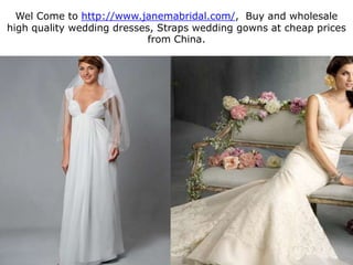 Wel Come to http://www.janemabridal.com/,  Buy and wholesale high quality wedding dresses, Straps wedding gowns at cheap prices from China. 