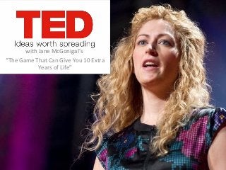 with Jane McGonigal’s
“The Game That Can Give You 10 Extra
            Years of Life”
 
