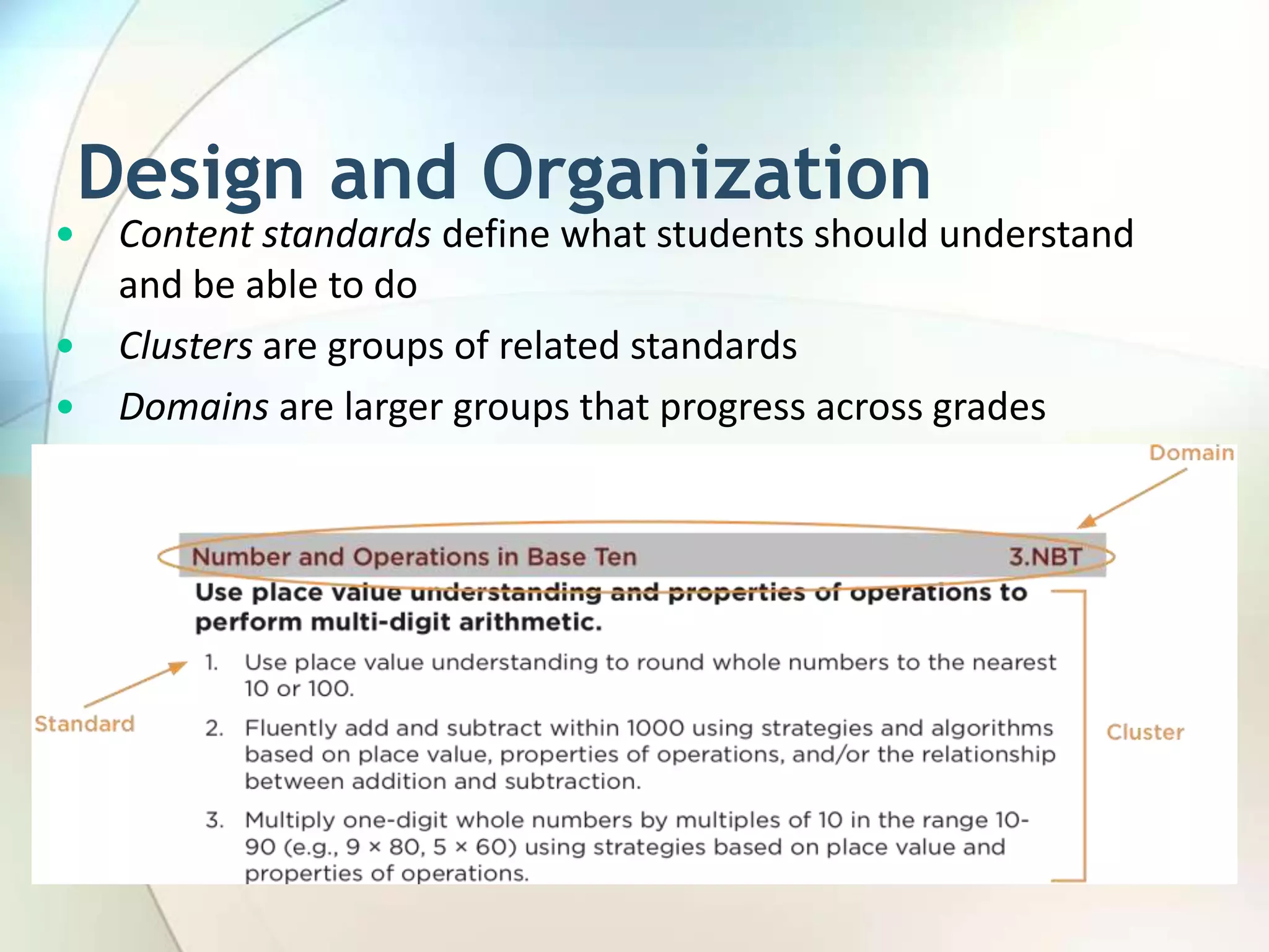 Design and OrganizationK−12 standardsGrade-specific end-of-year expectationsDevelopmentally appropriate, cumulative progression of skills and understandingsOne-to-one correspondence with CCR standards