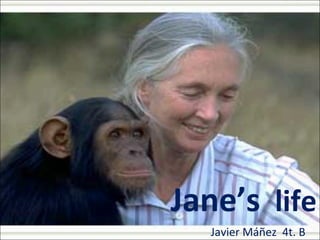 Jane’s life
Javier Máñez 4t. B
 