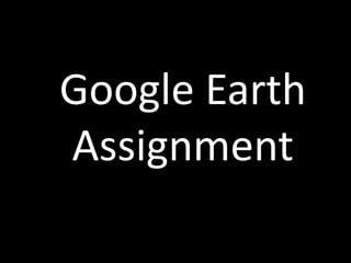 Google Earth
Assignment
 