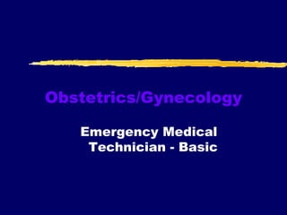 Obstetrics/Gynecology Emergency Medical  Technician - Basic 