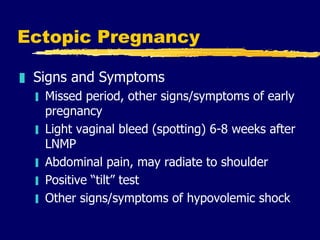 Ectopic Pregnancy <ul><li>Signs and Symptoms </li></ul><ul><ul><li>Missed period, other signs/symptoms of early pregnancy ...