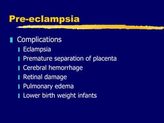 Pre-eclampsia <ul><li>Complications </li></ul><ul><ul><li>Eclampsia </li></ul></ul><ul><ul><li>Premature separation of pla...
