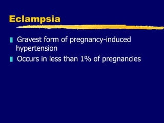 Eclampsia <ul><li>Gravest form of pregnancy-induced hypertension </li></ul><ul><li>Occurs in less than 1% of pregnancies <...