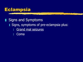 Eclampsia <ul><li>Signs and Symptoms </li></ul><ul><ul><li>Signs, symptoms of pre-eclampsia plus:  </li></ul></ul><ul><ul>...
