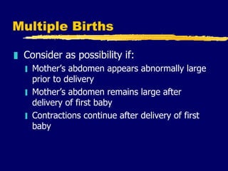 Multiple Births <ul><li>Consider as possibility if:  </li></ul><ul><ul><li>Mother’s abdomen appears abnormally large prior...