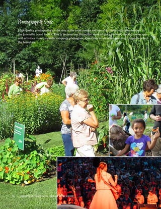 Photographic Style
High quality photography can be one of the most potent and versatile communication elements in
the Janesville brand toolkit. This is because our distinctive sense of place, seasons, moods, townscapes
and activities make Janesville extremely photogenic. Questions to ask when selecting images to reflect
the brand are:
14 | JANESVILLE, WISCONSIN BRAND STYLE GUIDE
 