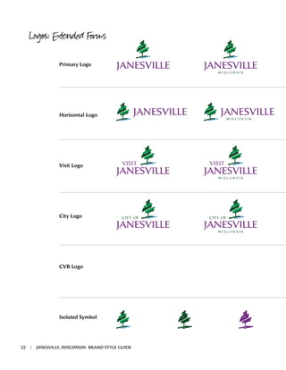 Logos: Extended Forms
Primary Logo
Horizontal Logo
Visit Logo
City Logo
CVB Logo
Isolated Symbol
22 | JANESVILLE, WISCONSIN BRAND STYLE GUIDE
 