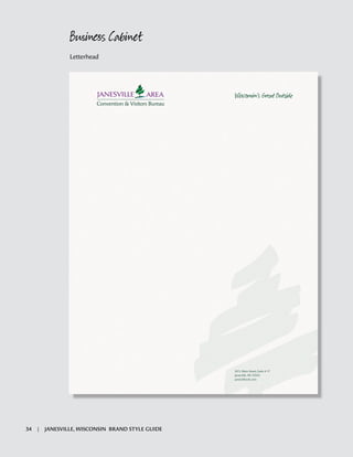 20 S. Main Street, Suite # 17
Janesville, WI 53545
janesvillecvb.com
W ’s G at O Þ
Business Cabinet
Letterhead
34 | JANESVILLE, WISCONSIN BRAND STYLE GUIDE
 