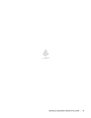 JANESVILLE, WISCONSIN BRAND STYLE GUIDE | 45
 